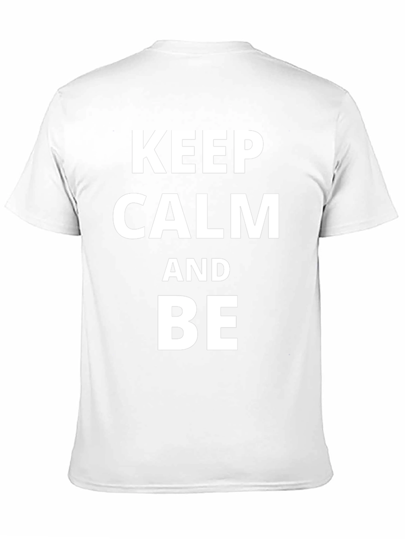 Keep Calm & Be T-Shirt - Classic Crew Neck