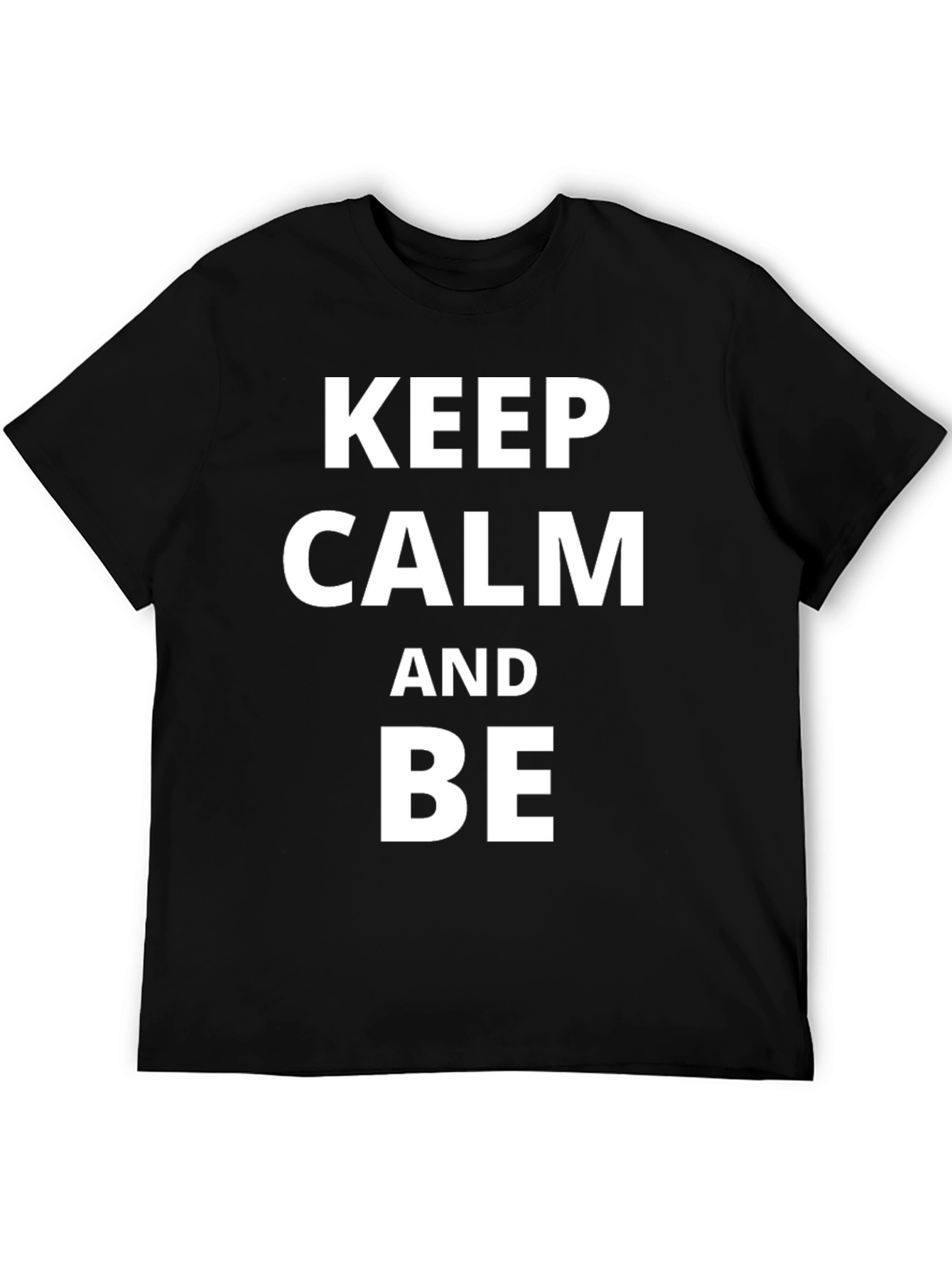 Keep Calm & Be T-Shirt - Classic Crew Neck