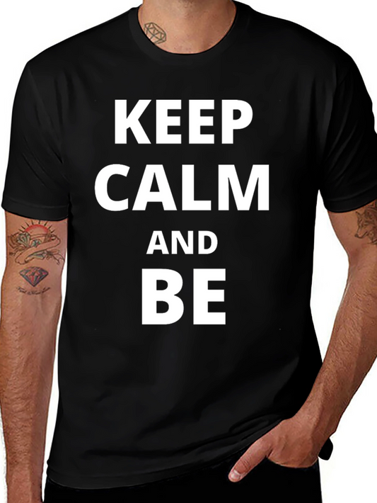 Keep Calm & Be T-Shirt - Classic Crew Neck