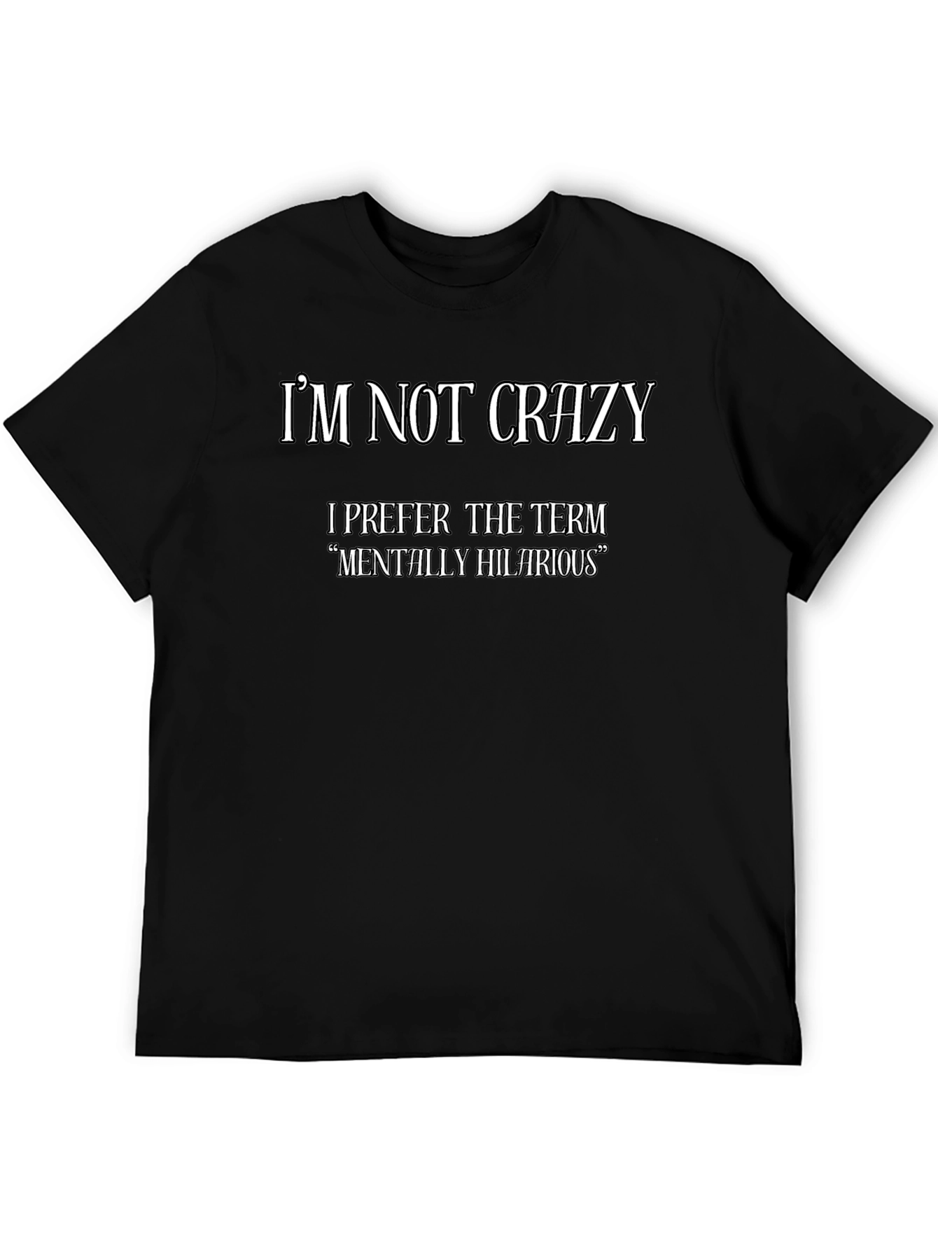 Funny Graphic Tee: Im Not Crazy