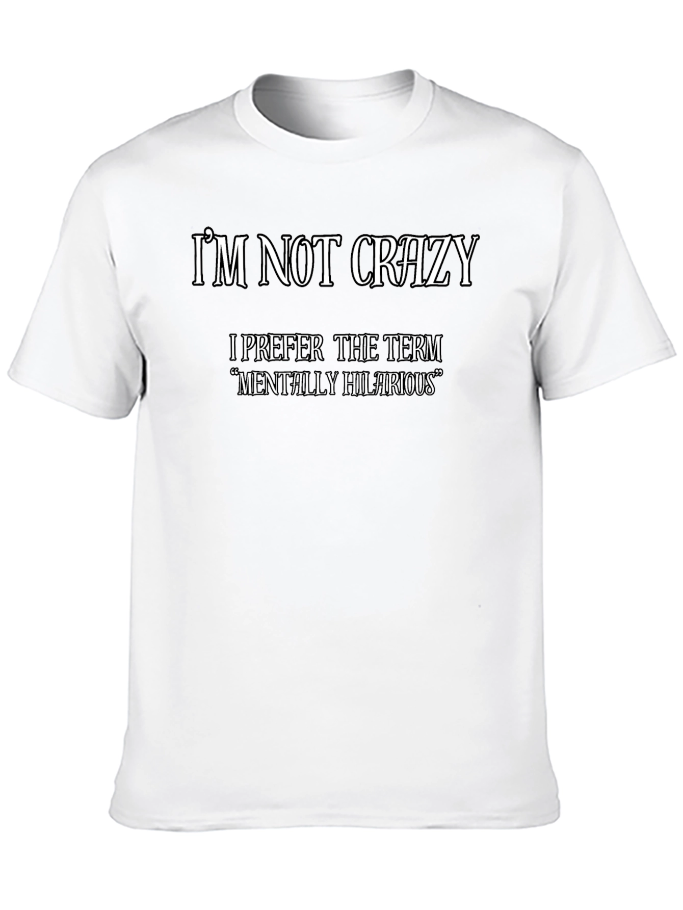 Funny Graphic Tee: Im Not Crazy