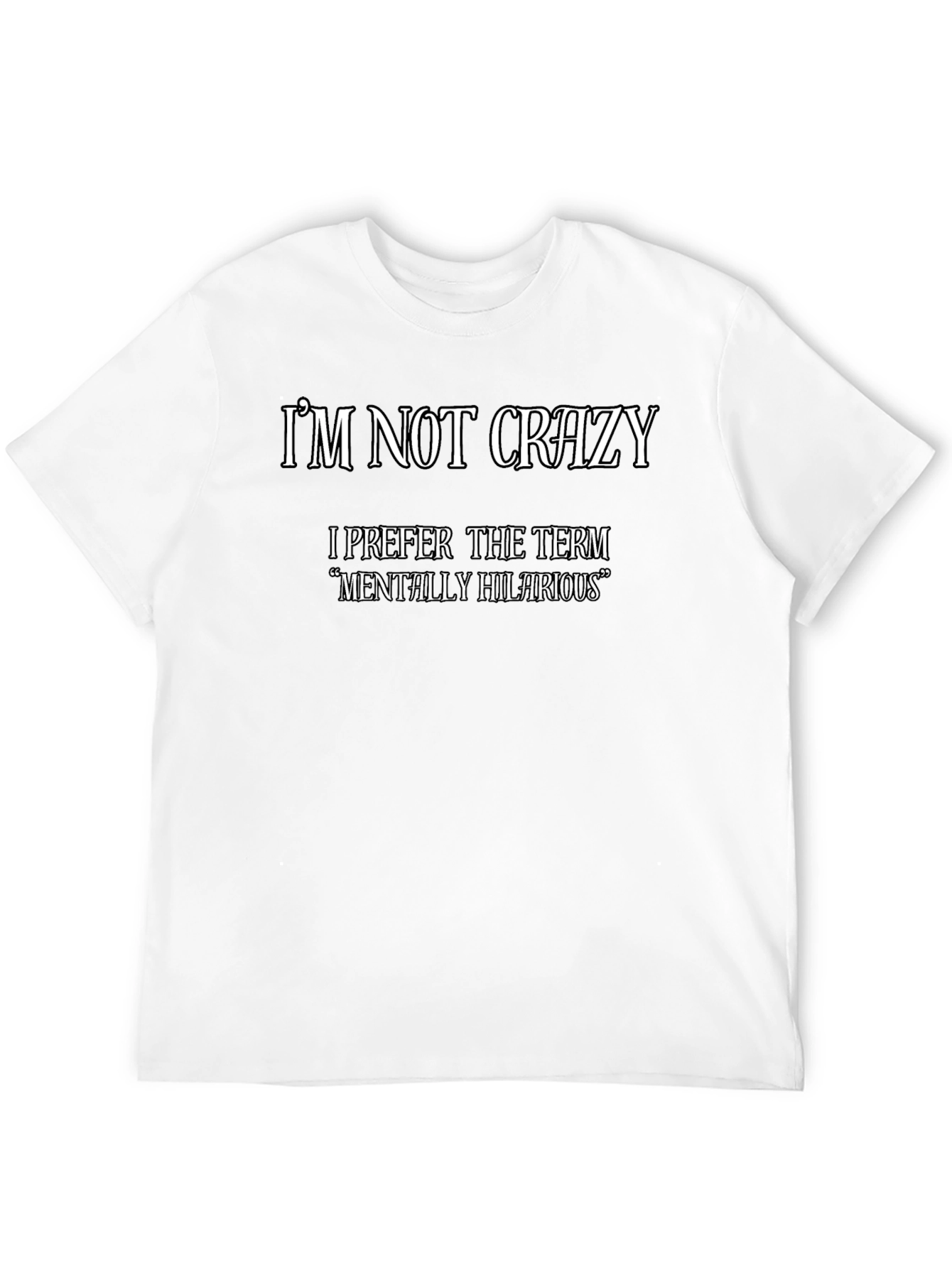 Funny Graphic Tee: Im Not Crazy