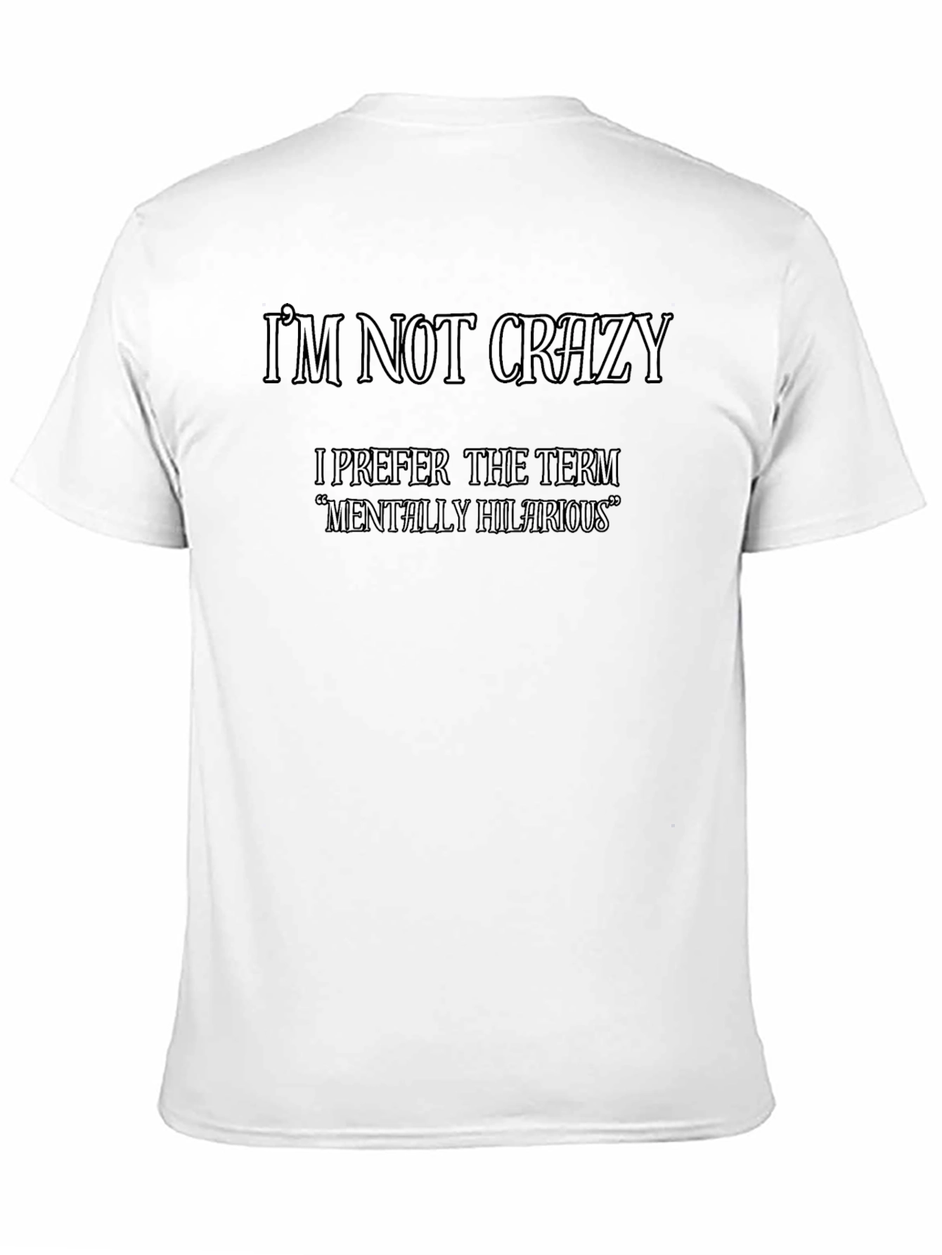 Funny Graphic Tee: Im Not Crazy