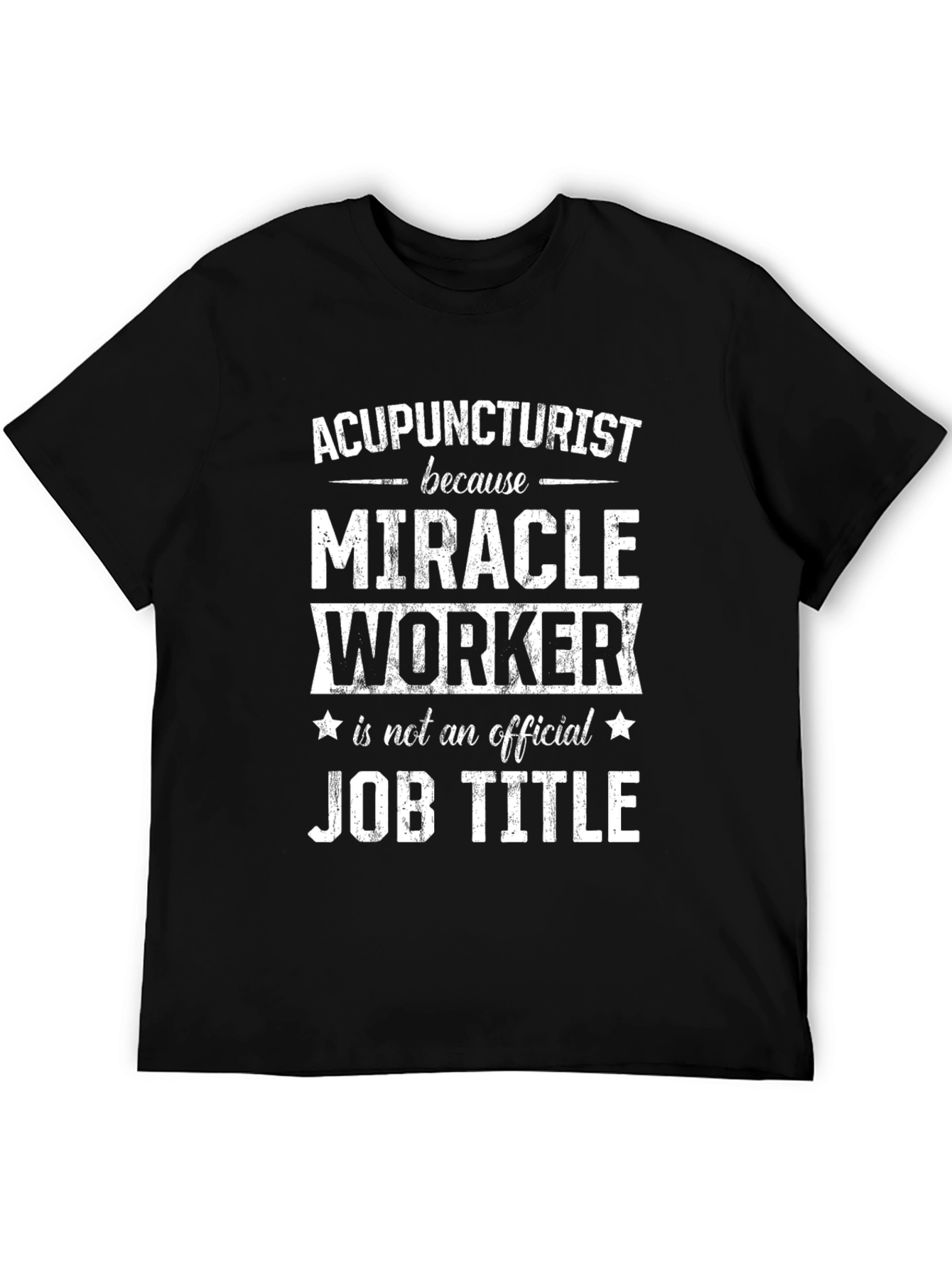 Acupuncturist Miracle Worker Job Title Funny T-Shirt
