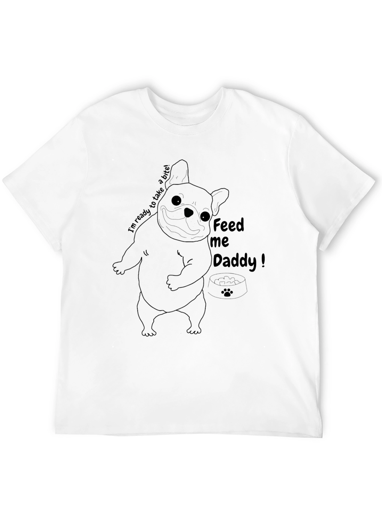 Feed Me Daddy Dog T-Shirt - Funny Bulldog Tee