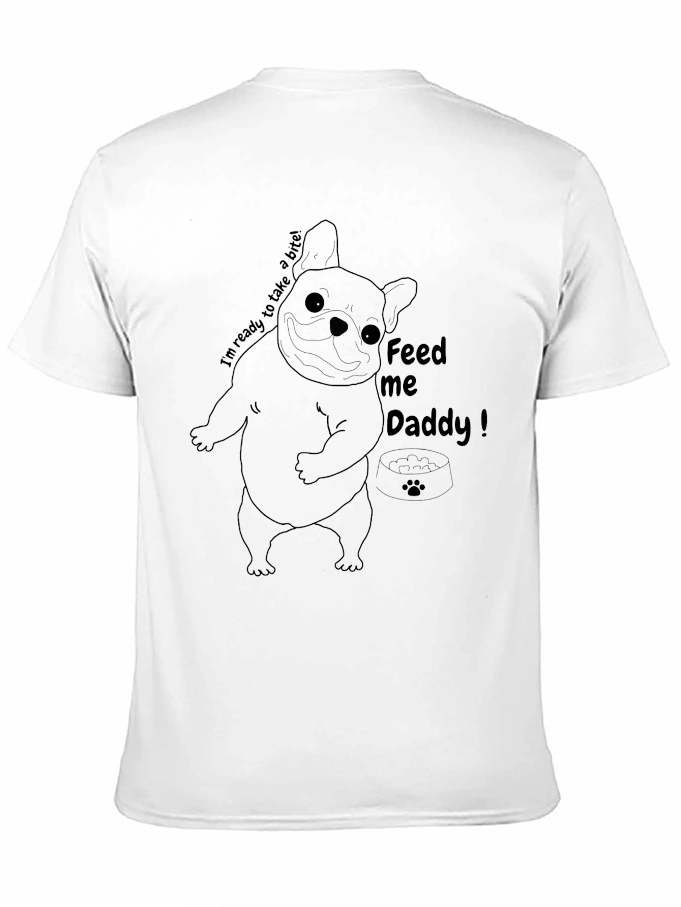 Feed Me Daddy Dog T-Shirt - Funny Bulldog Tee