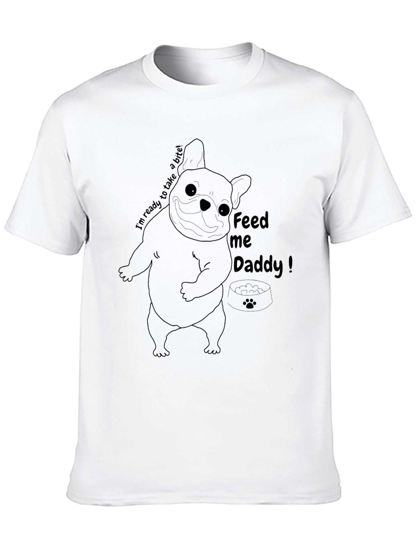 Feed Me Daddy Dog T-Shirt - Funny Bulldog Tee