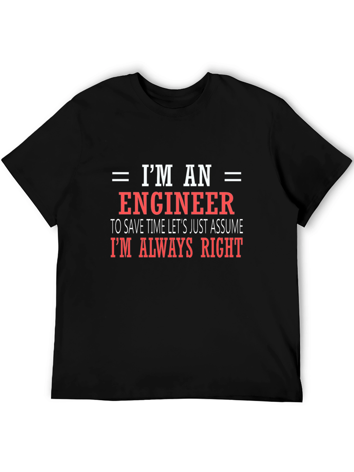 Engineer T-Shirt - Always Right Funny Tee