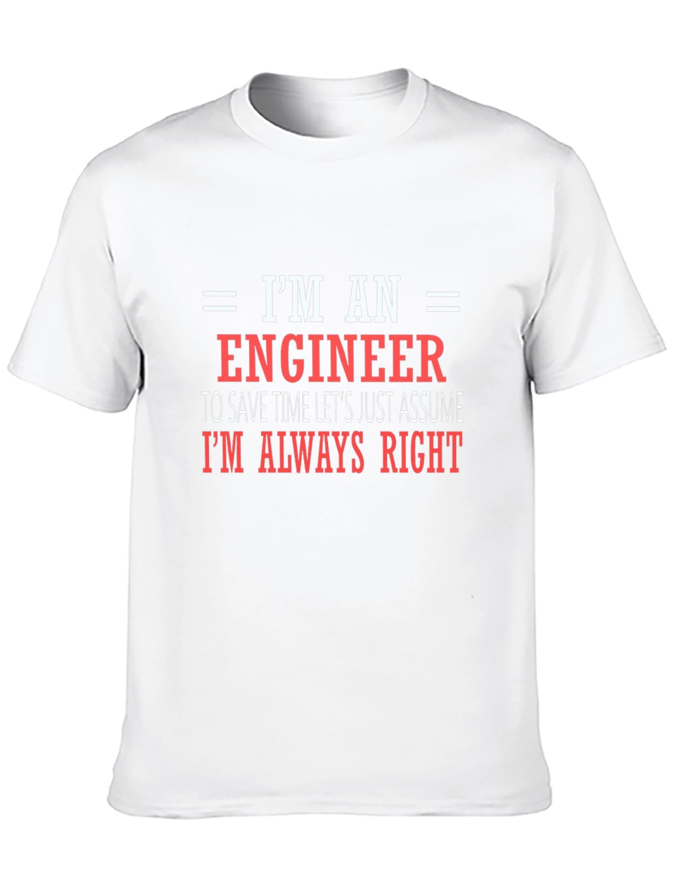 Engineer T-Shirt - Always Right Funny Tee