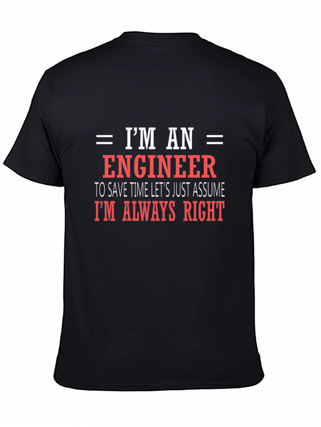 Engineer T-Shirt - Always Right Funny Tee