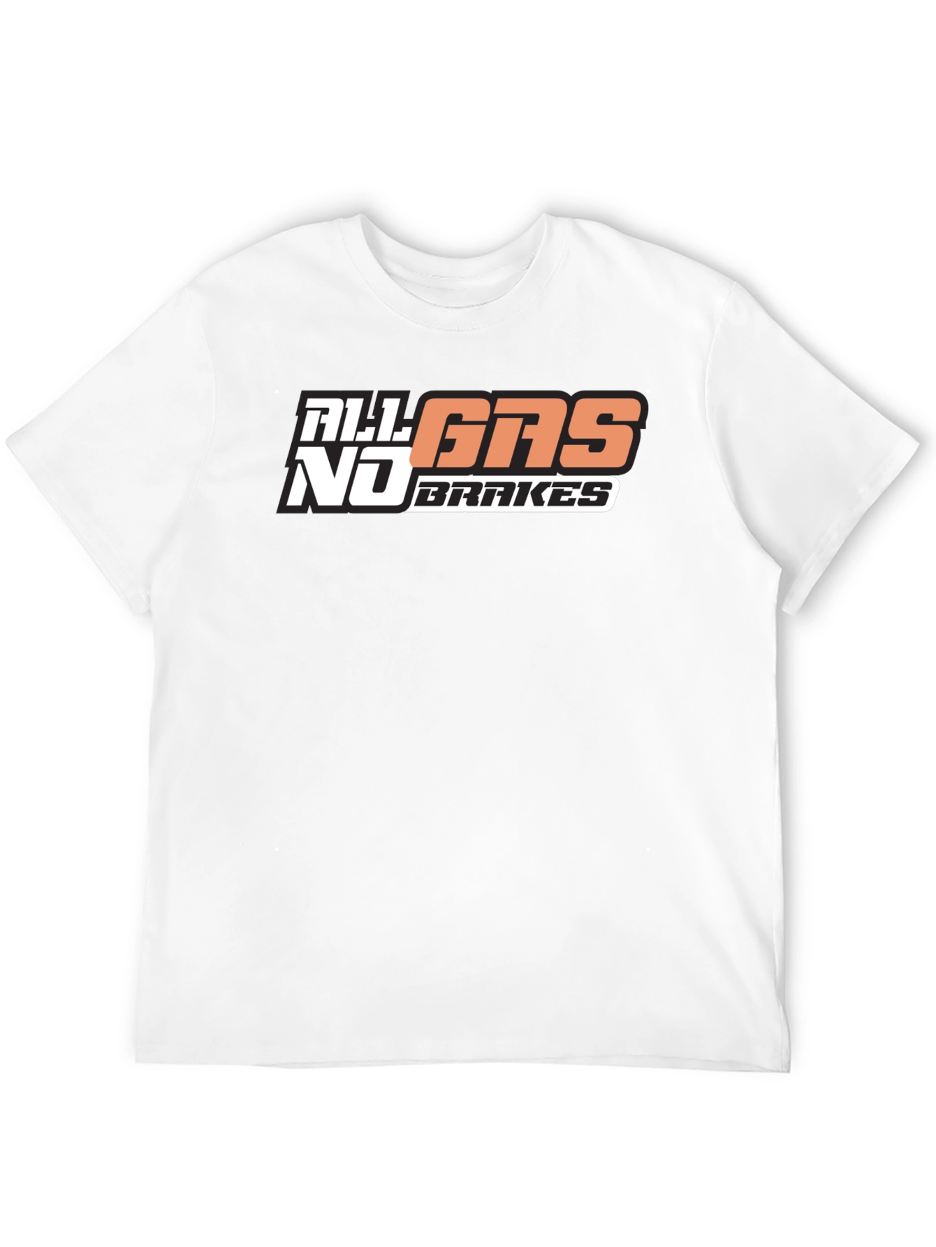 All Gas No Brakes T-Shirt Graphic Tee
