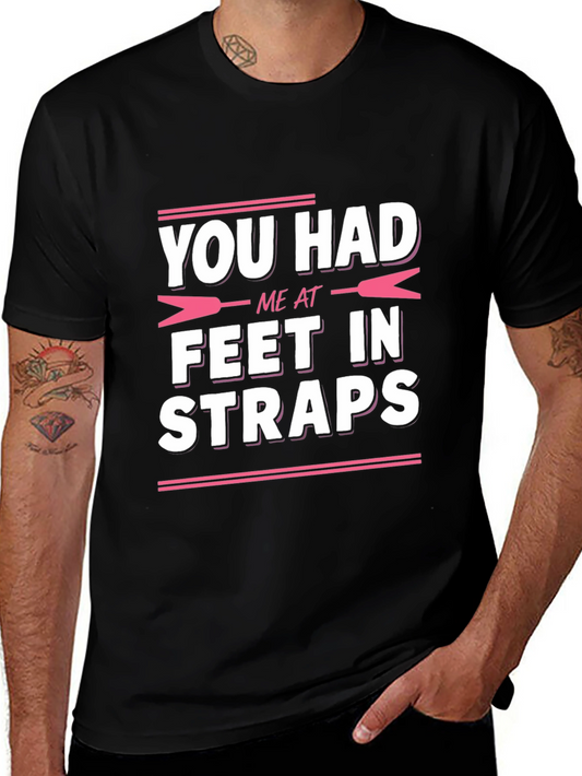 You Had Me at Feet in Straps T-Shirt