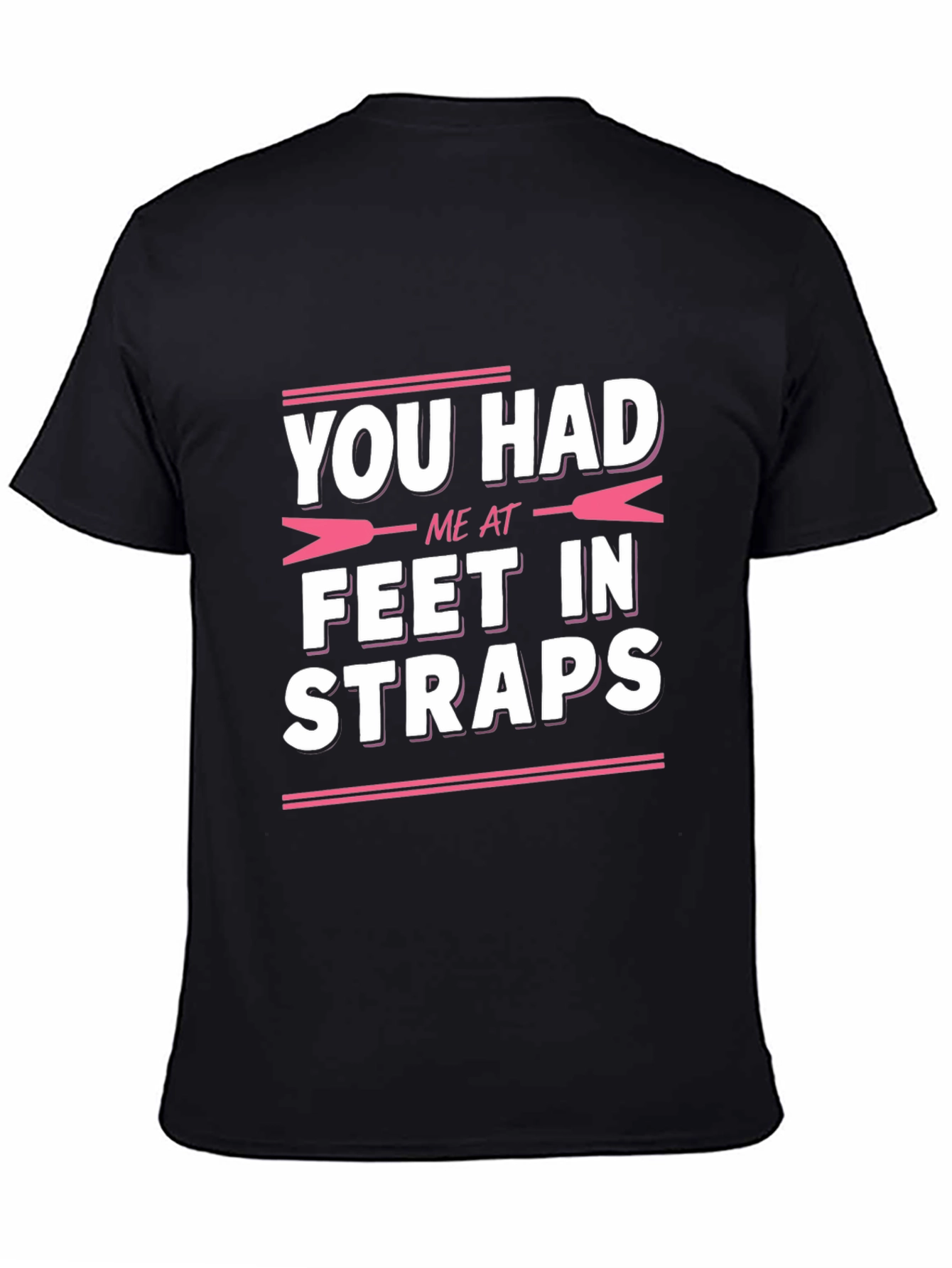 You Had Me at Feet in Straps T-Shirt