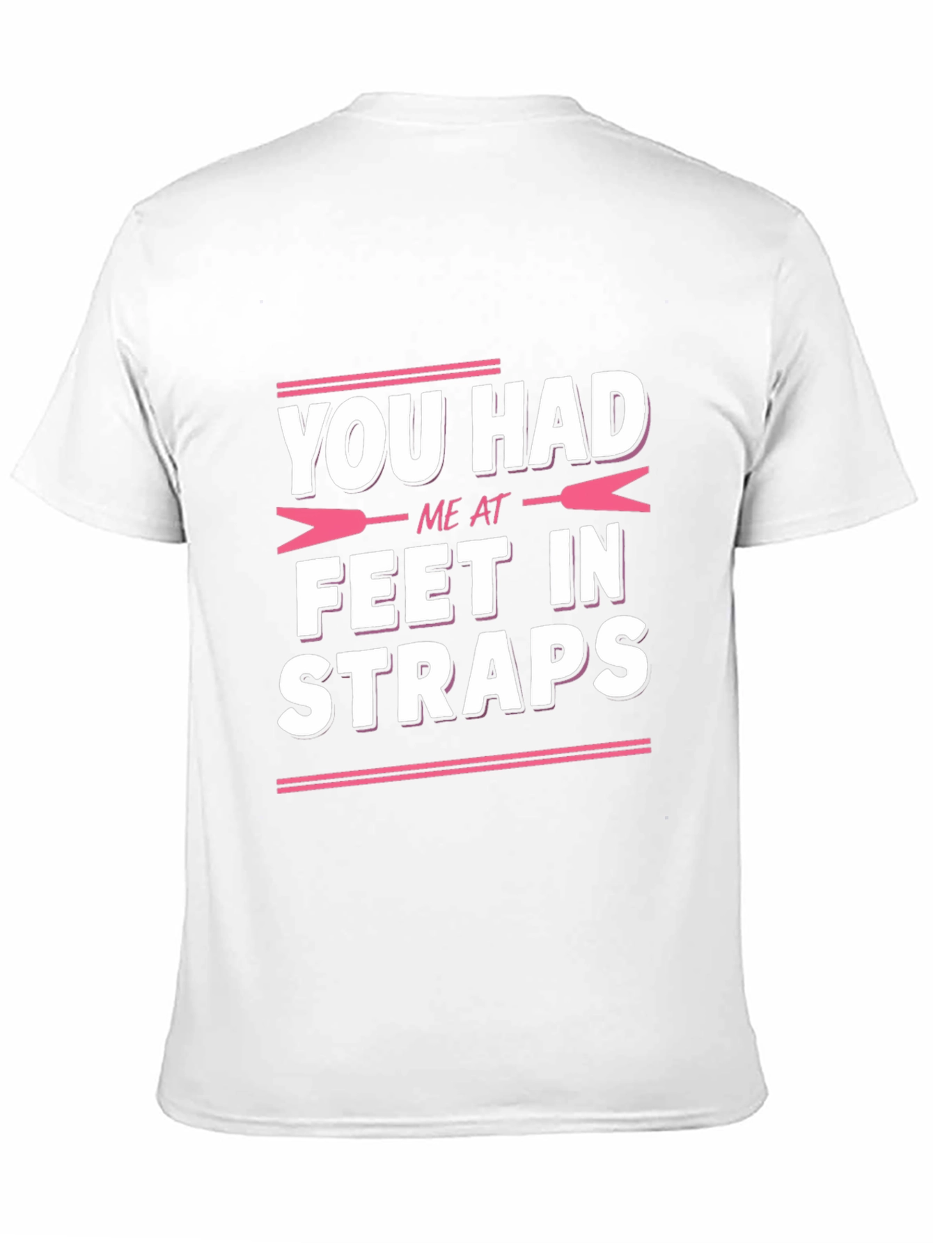 You Had Me at Feet in Straps T-Shirt