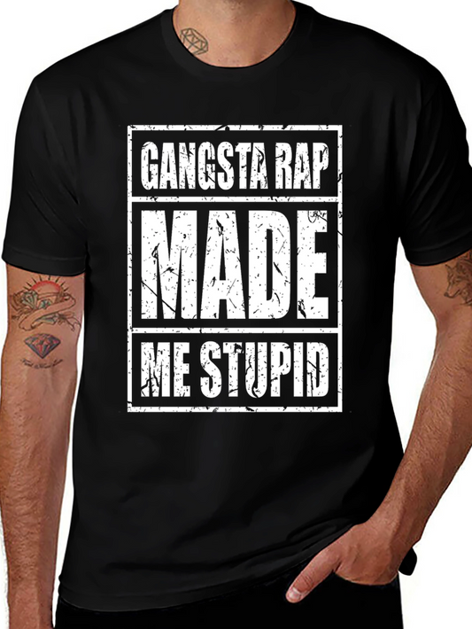 Gangsta Rap Made Me Stupid - Funny Graphic Tee