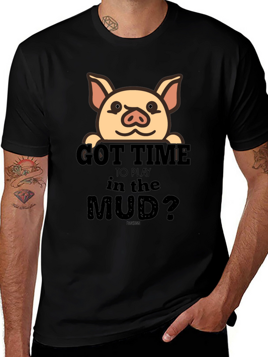 Got Time To Play In The Mud Pig T-Shirt