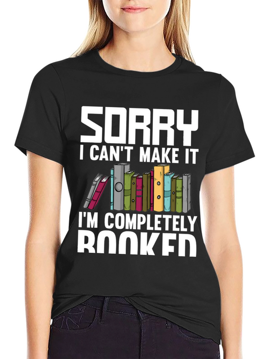 Sorry I Cant Make It Booked T-Shirt