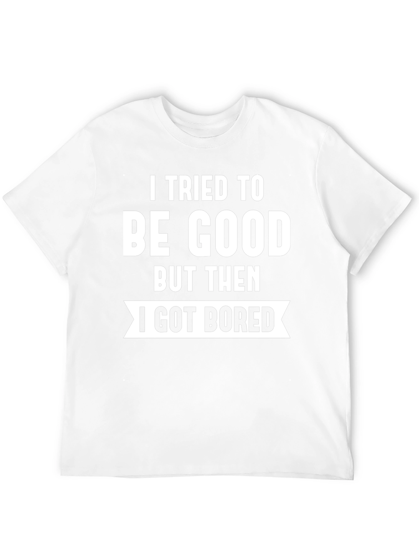 Funny Graphic T-Shirt - I Tried to Be Good