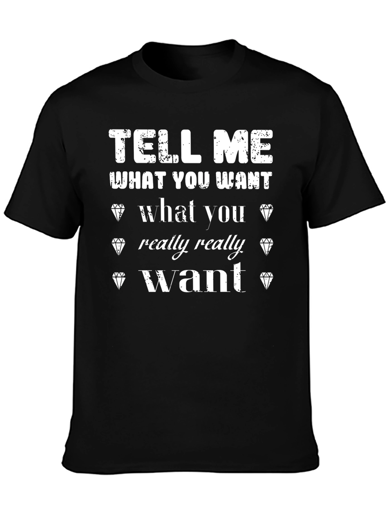 Tell Me What You Want T-Shirt