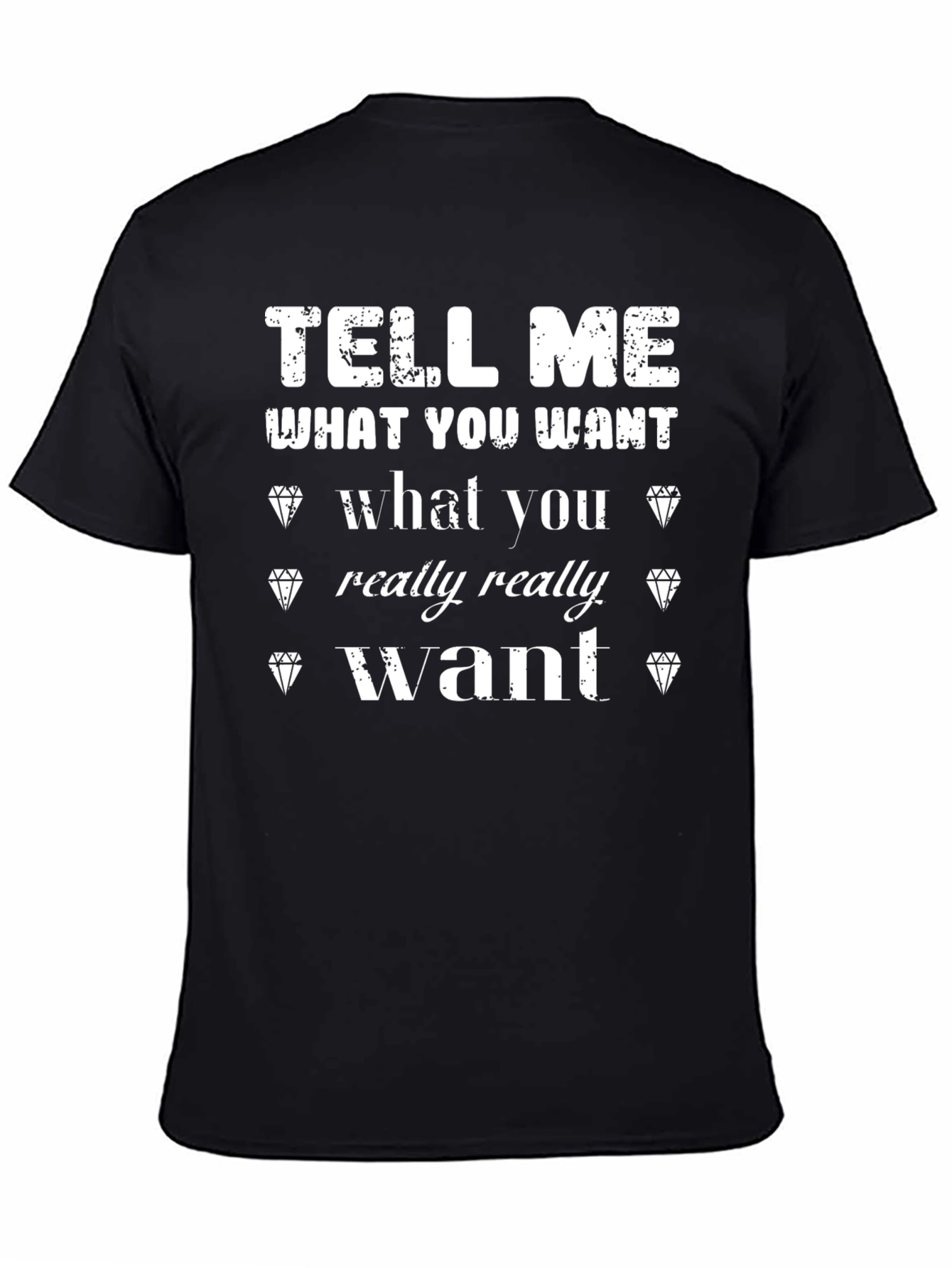 Tell Me What You Want T-Shirt
