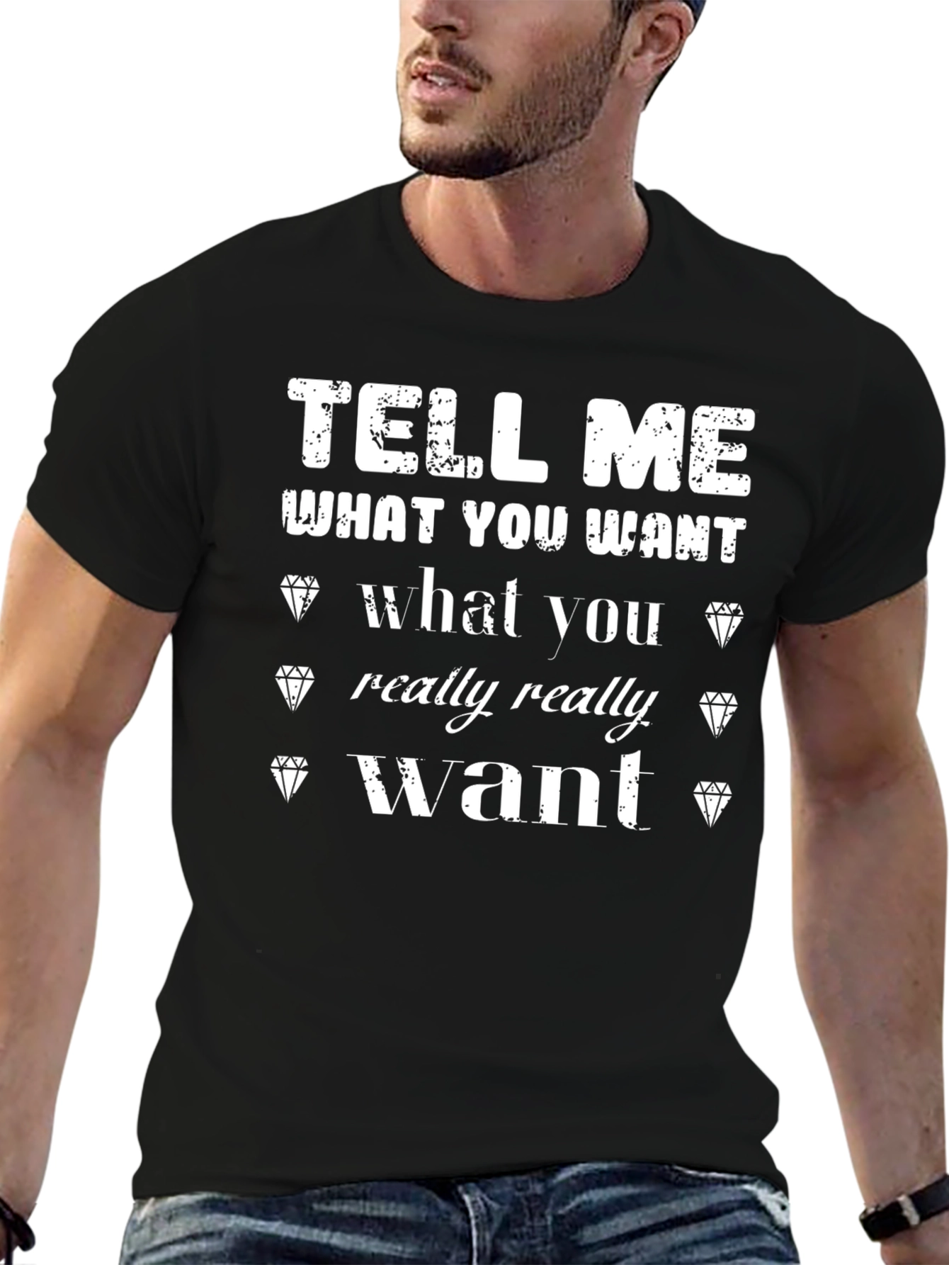 Tell Me What You Want T-Shirt