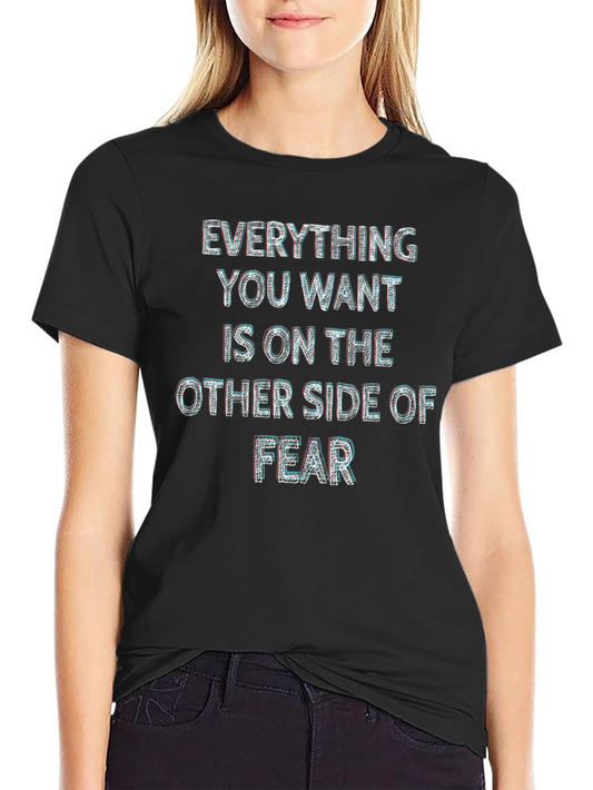 Everything You Want is on The Other Side of Fear T-Shirt