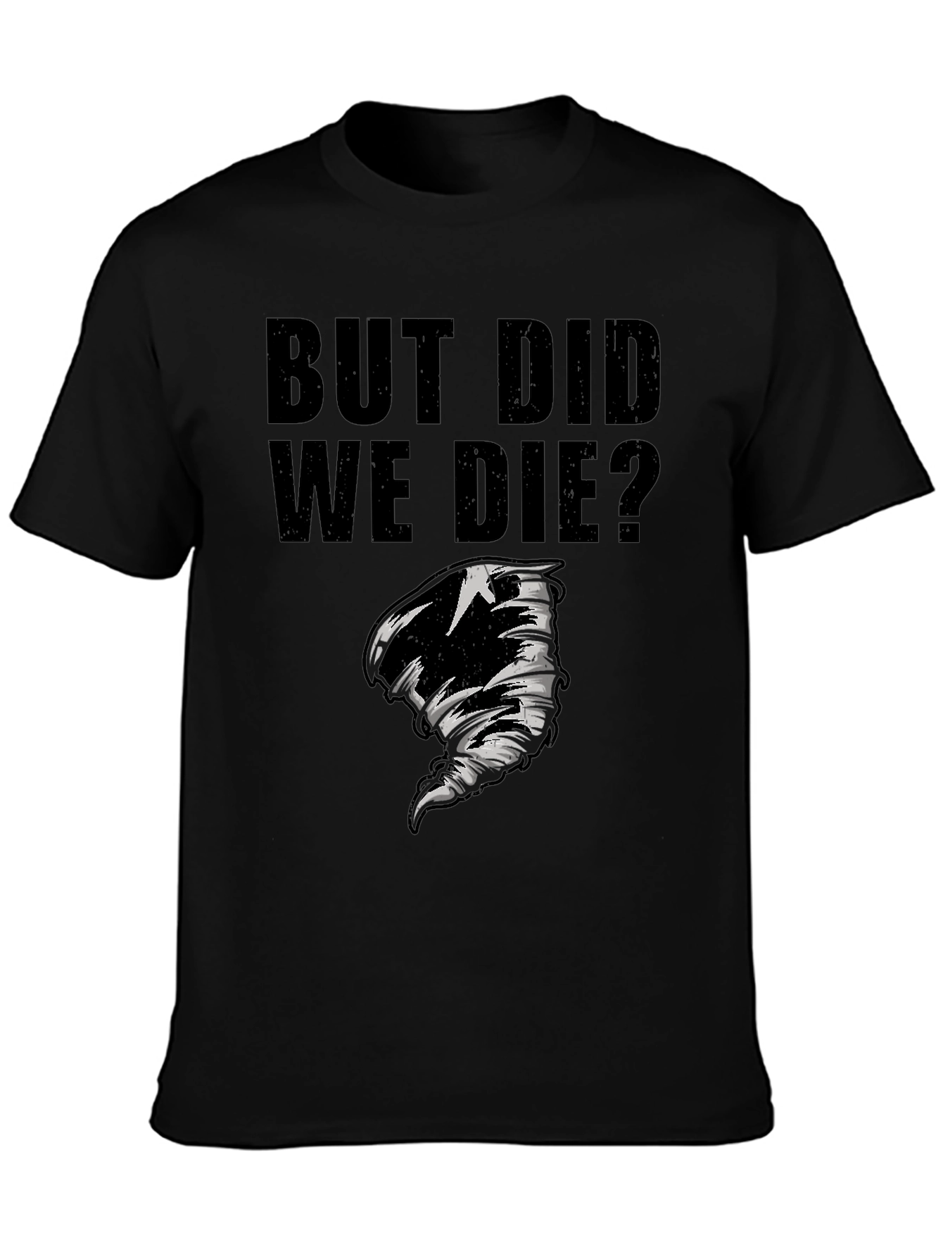 But Did We Die? Graphic T-Shirt