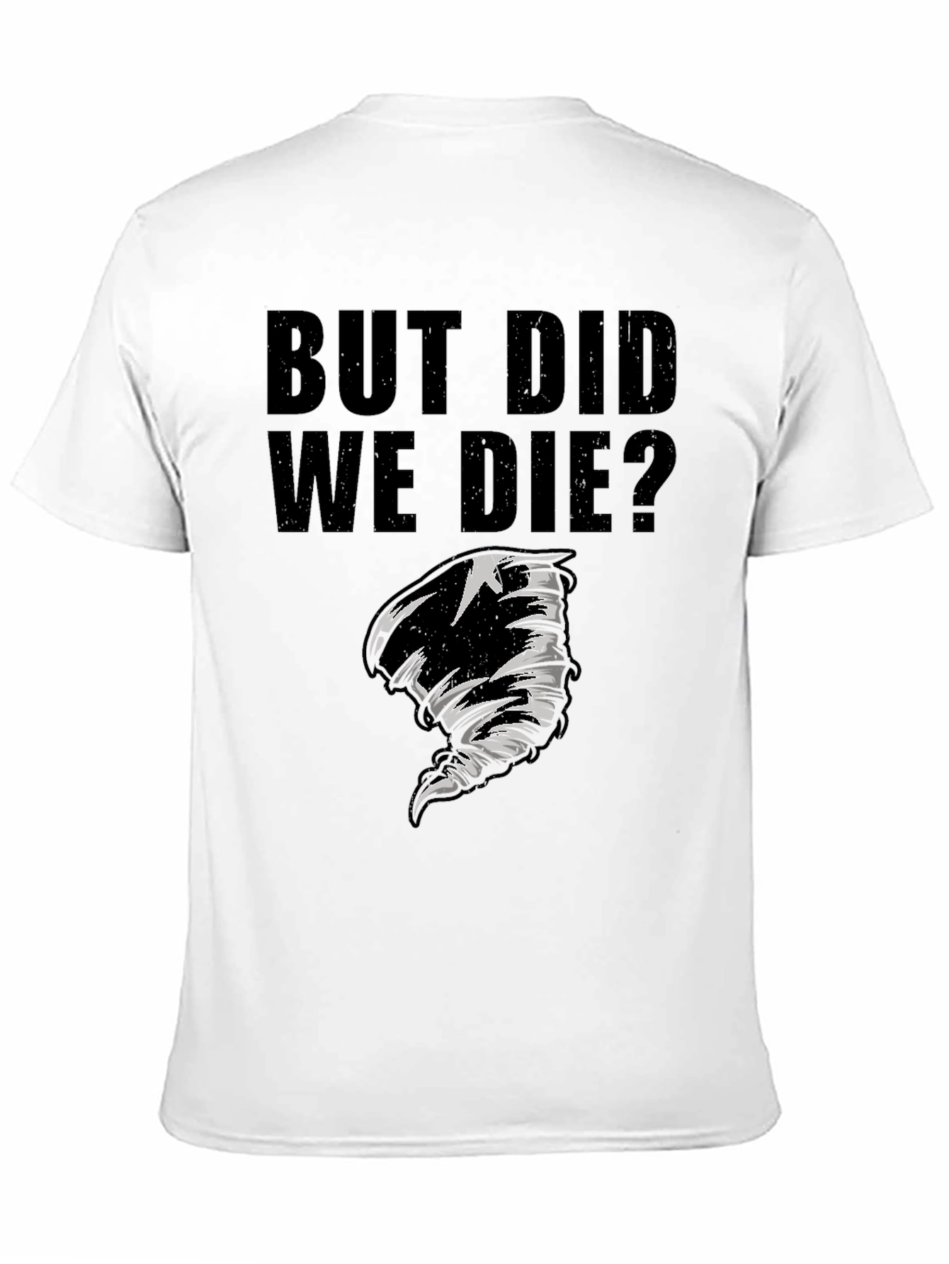 But Did We Die? Graphic T-Shirt