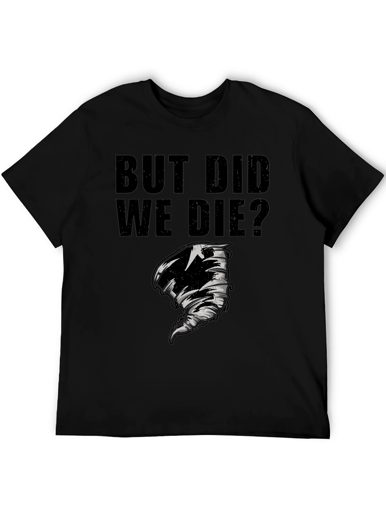 But Did We Die? Graphic T-Shirt