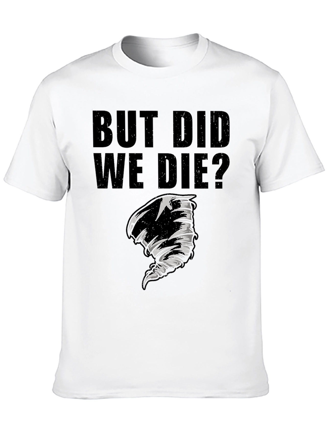 But Did We Die? Graphic T-Shirt