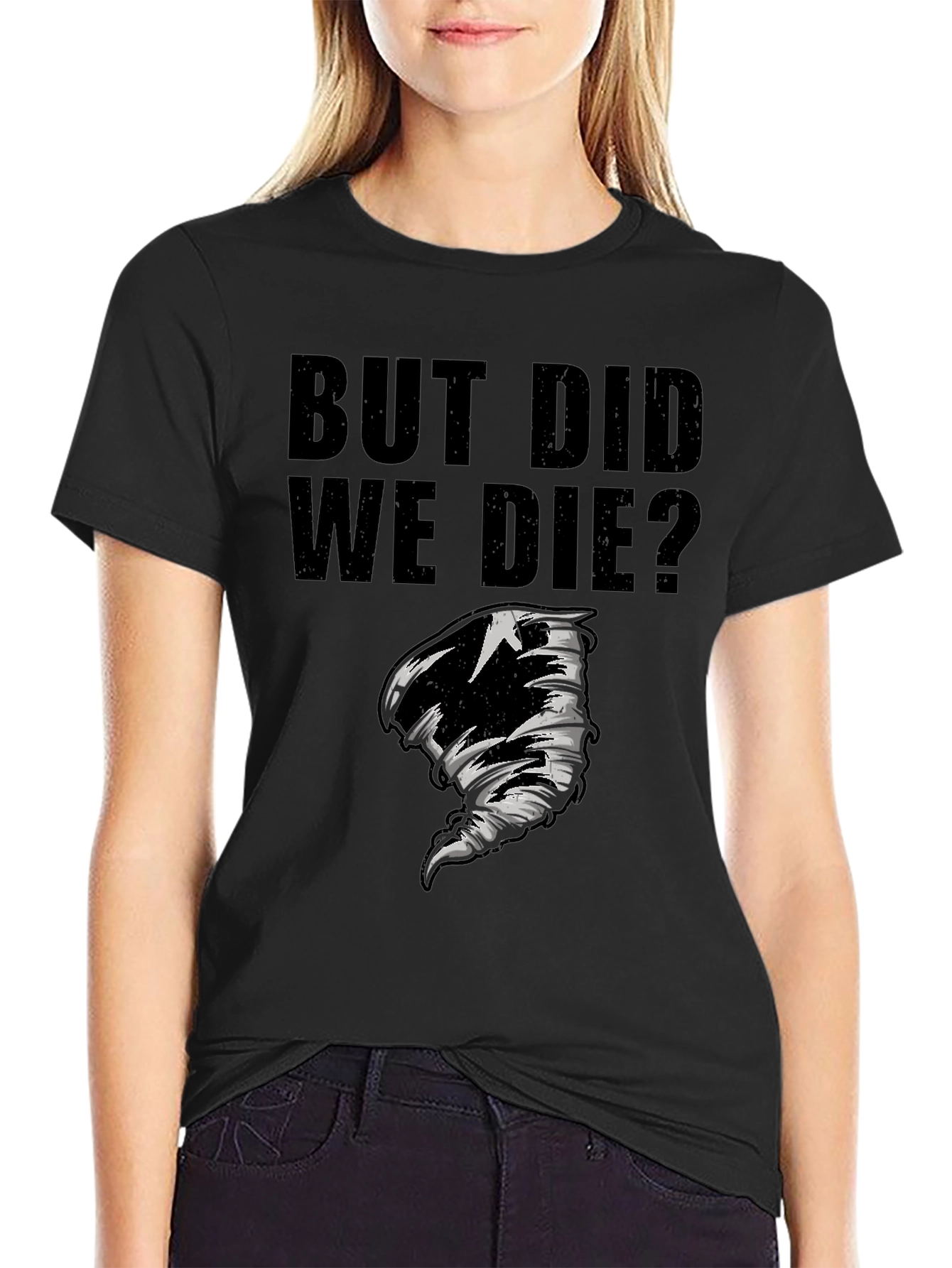 But Did We Die? Graphic T-Shirt