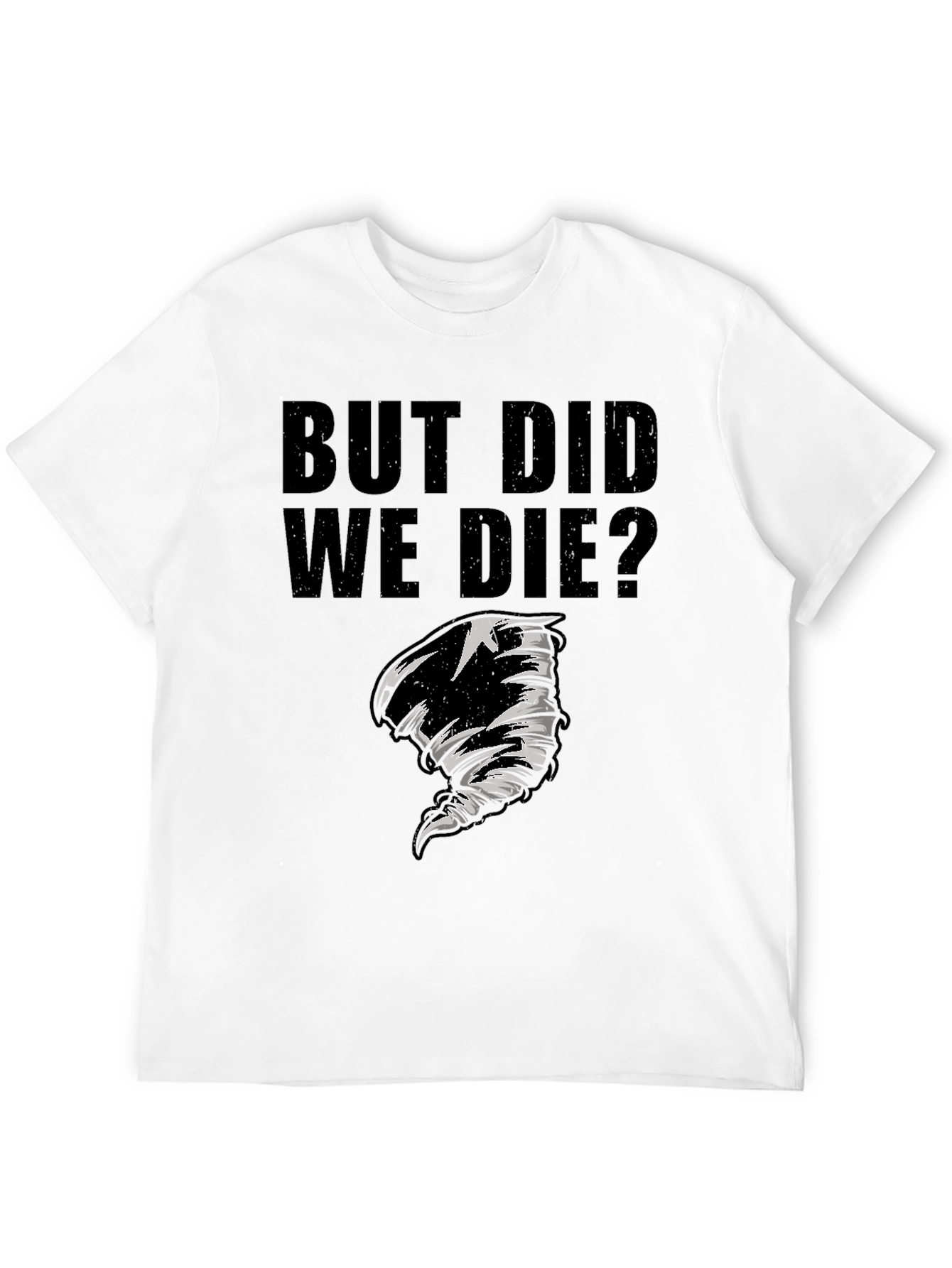 But Did We Die? Graphic T-Shirt