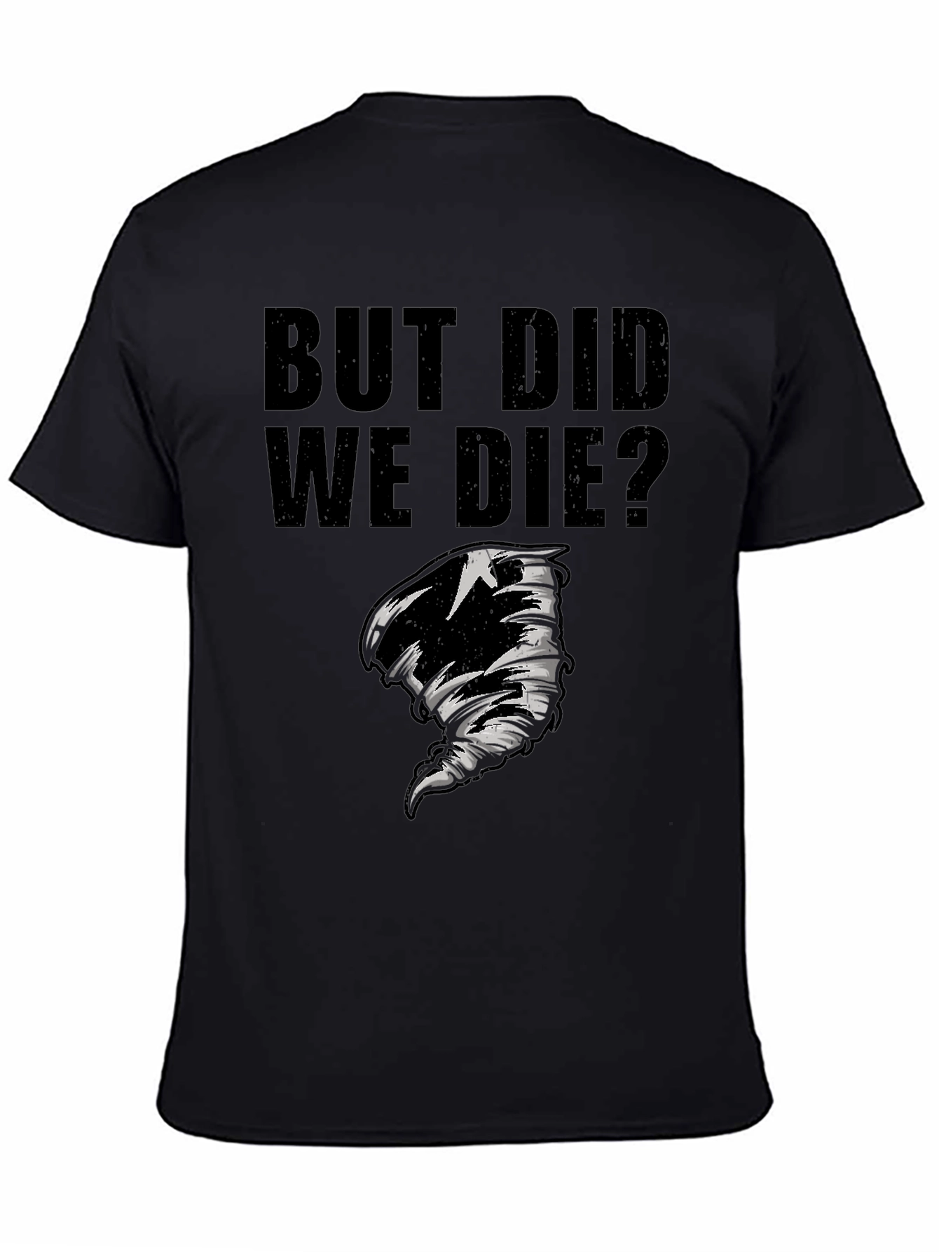 But Did We Die? Graphic T-Shirt