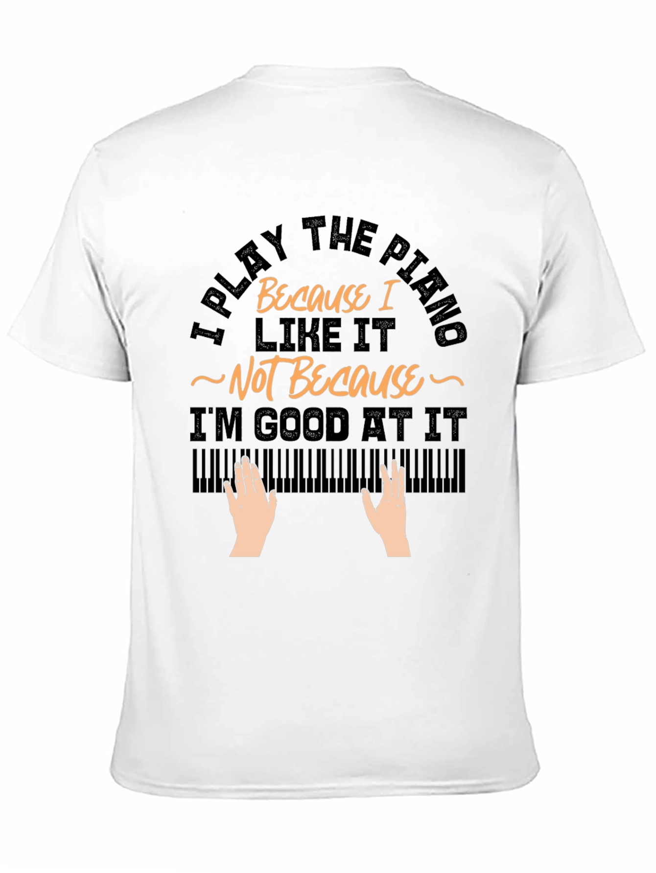 I Play Piano Because I Like It T-Shirt
