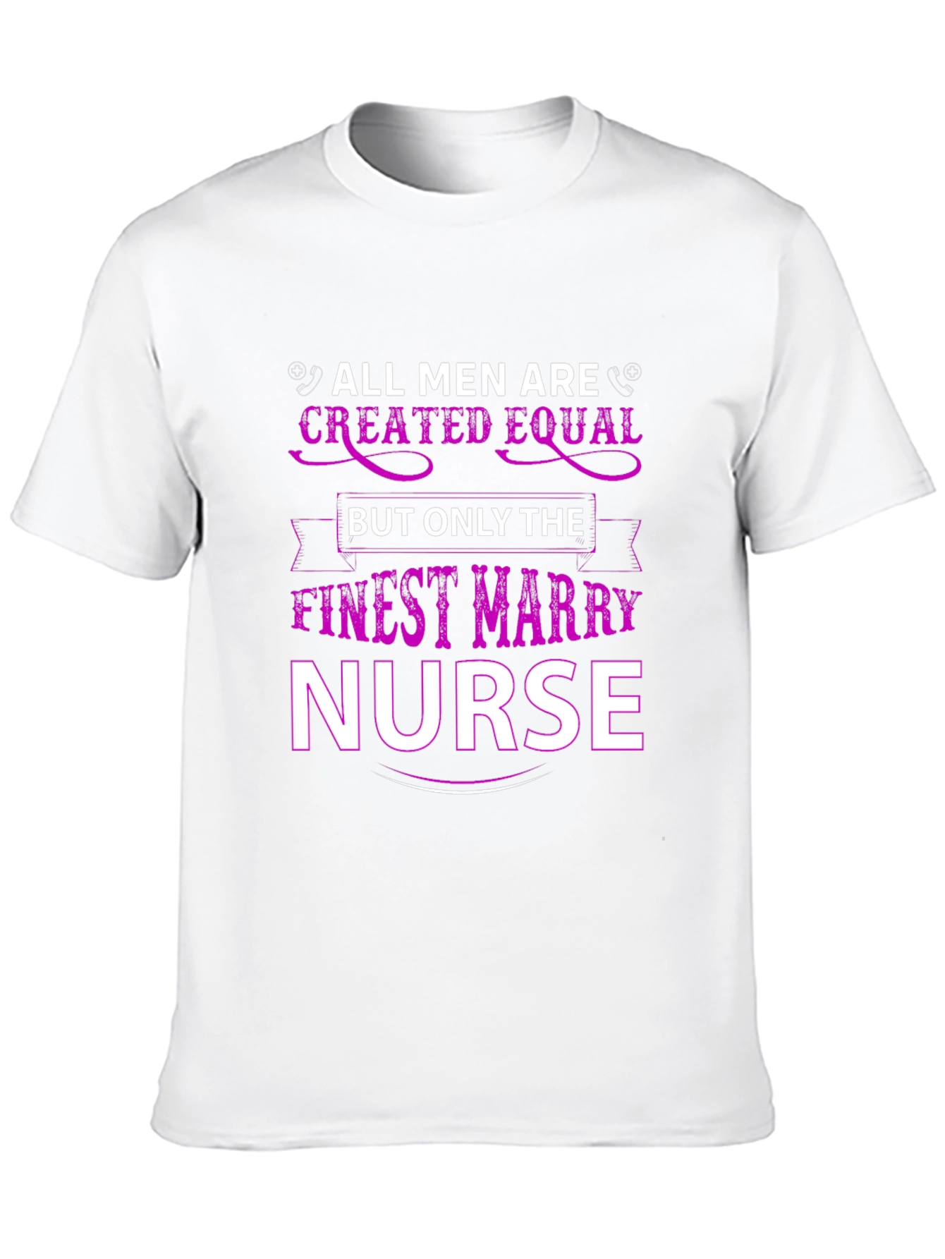 Finest Mary Nurse T-Shirt All Men Created Equal