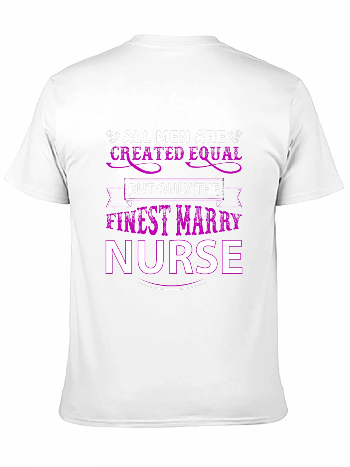 Finest Mary Nurse T-Shirt All Men Created Equal