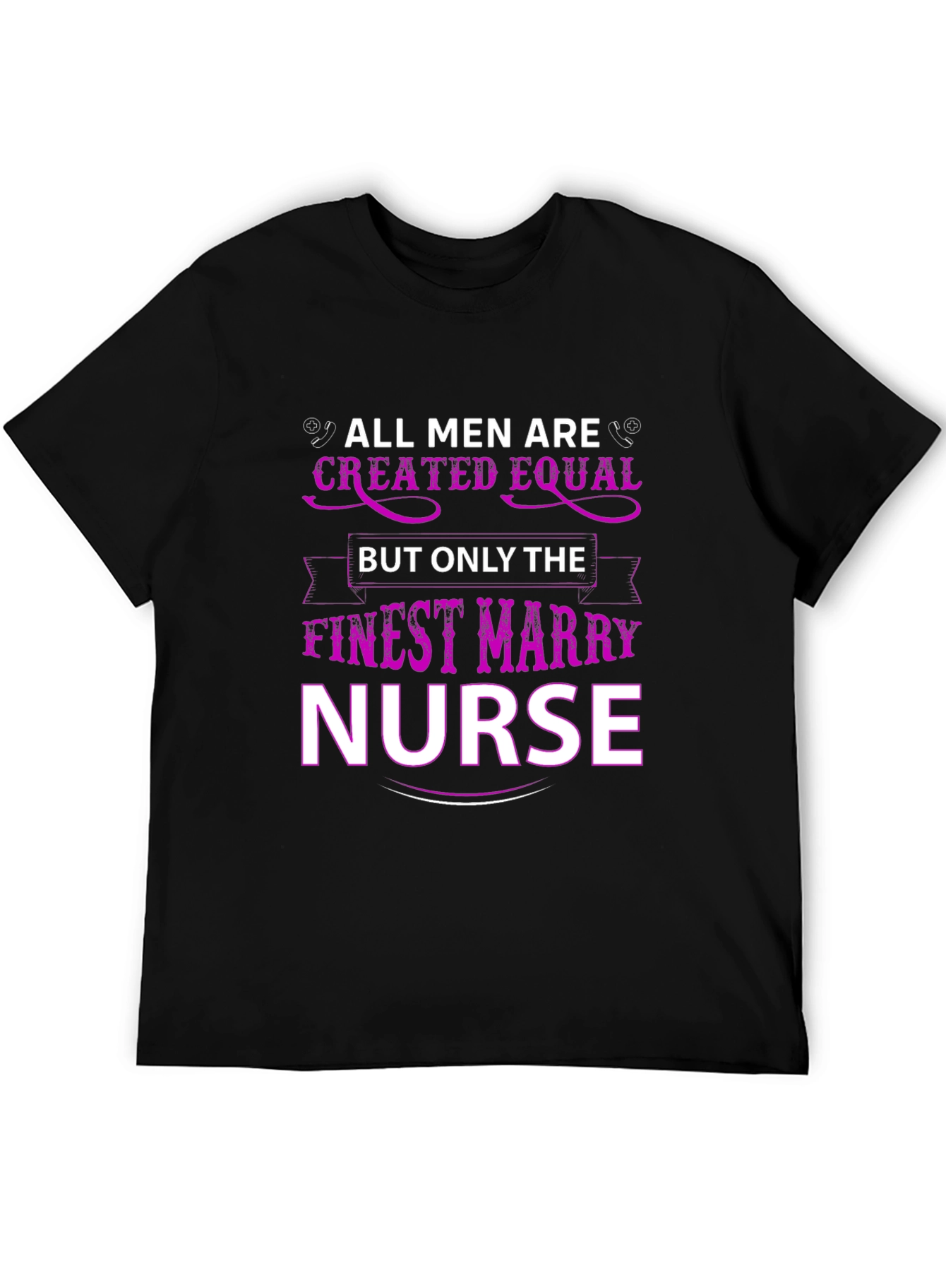 Finest Mary Nurse T-Shirt All Men Created Equal
