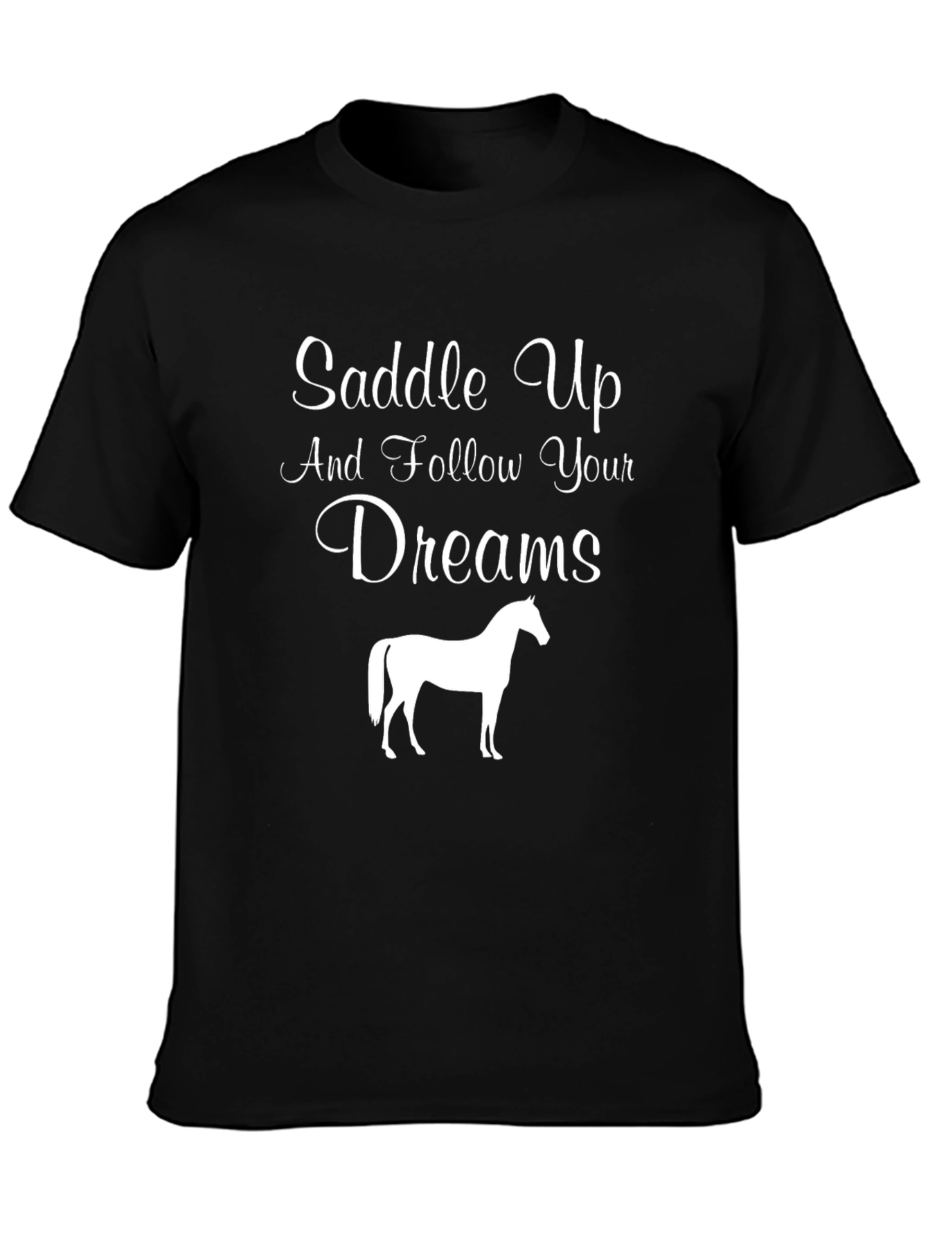 Saddle Up and Follow Your Dreams T-Shirt