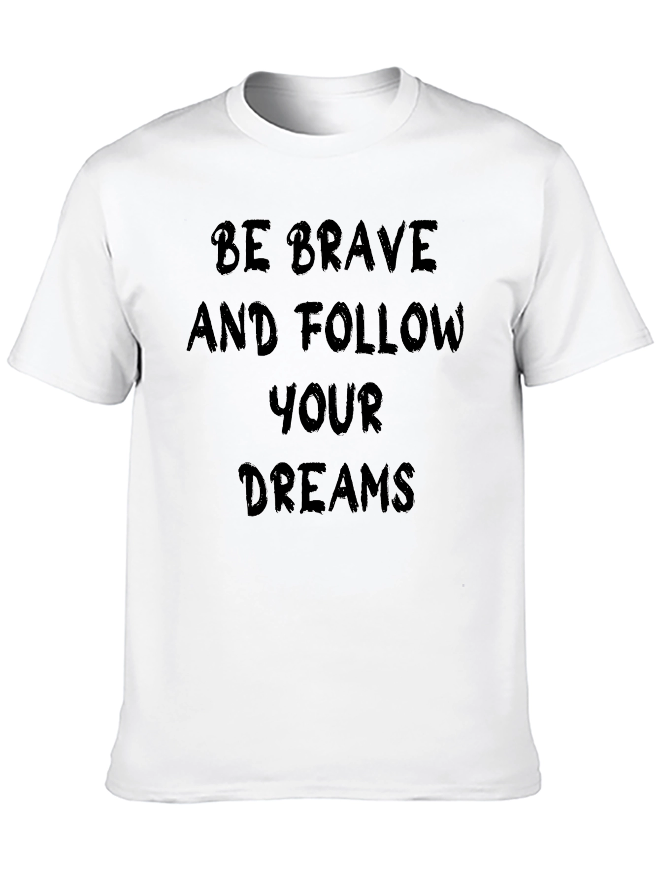Be Brave Follow Your Dreams T-Shirt