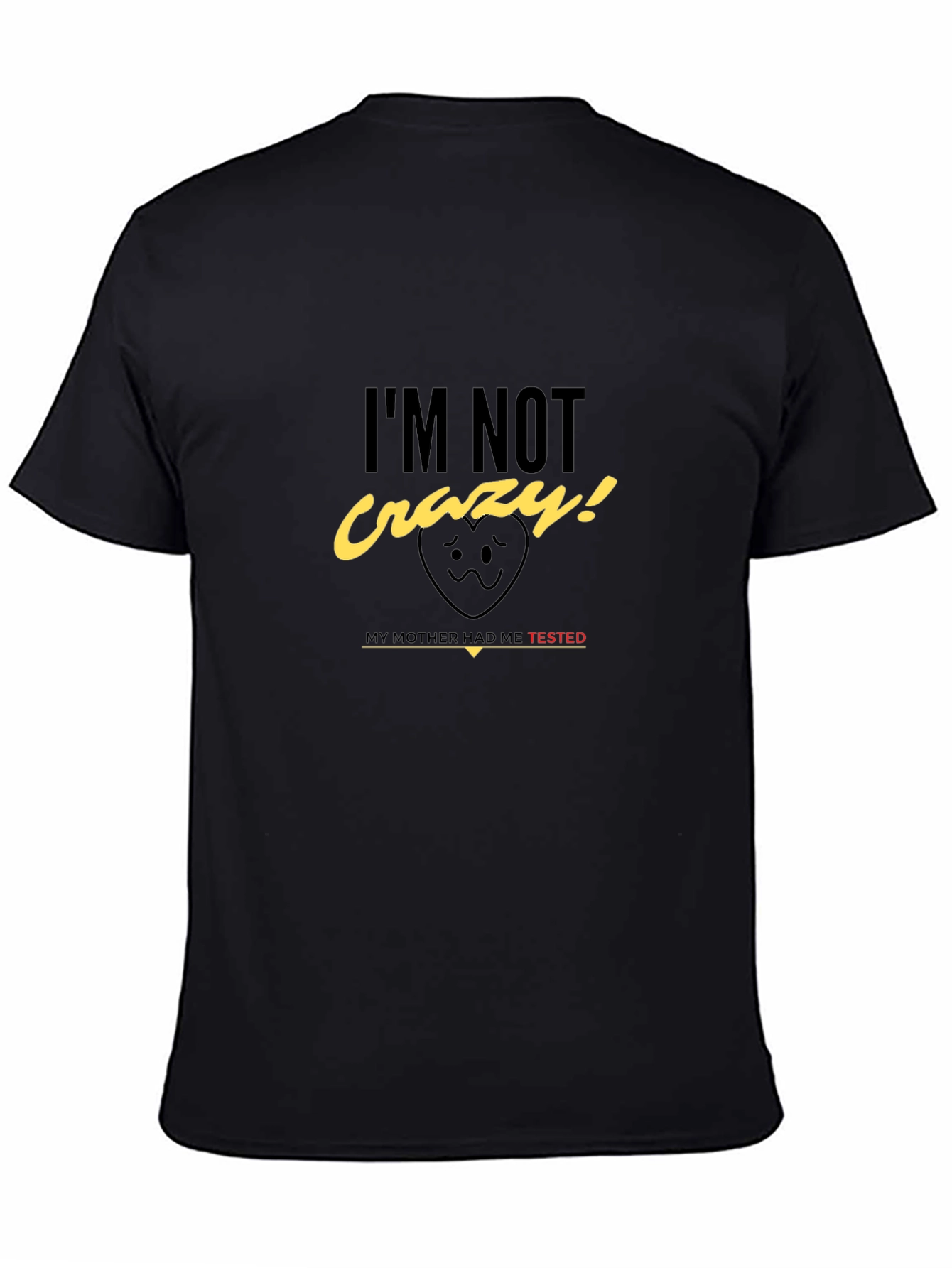 Im Not Crazy! T-Shirt - Mother Tested