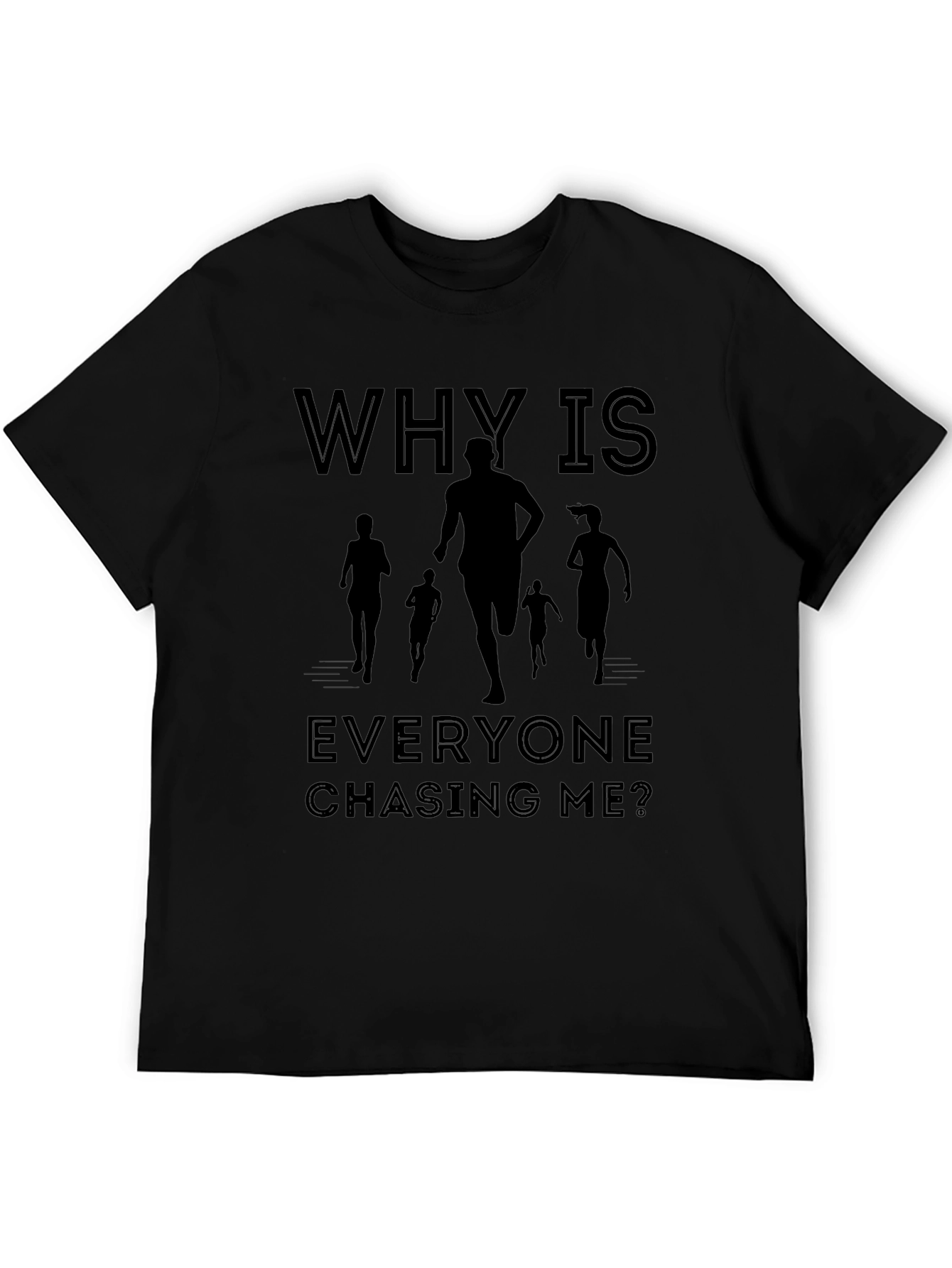 Why Is Everyone Chasing Me? T-Shirt