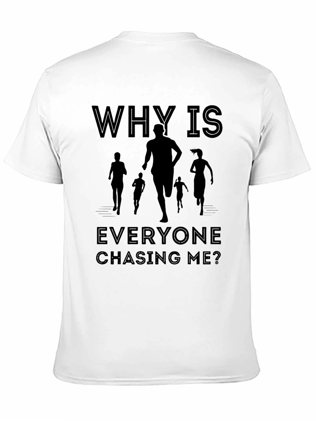 Why Is Everyone Chasing Me? T-Shirt