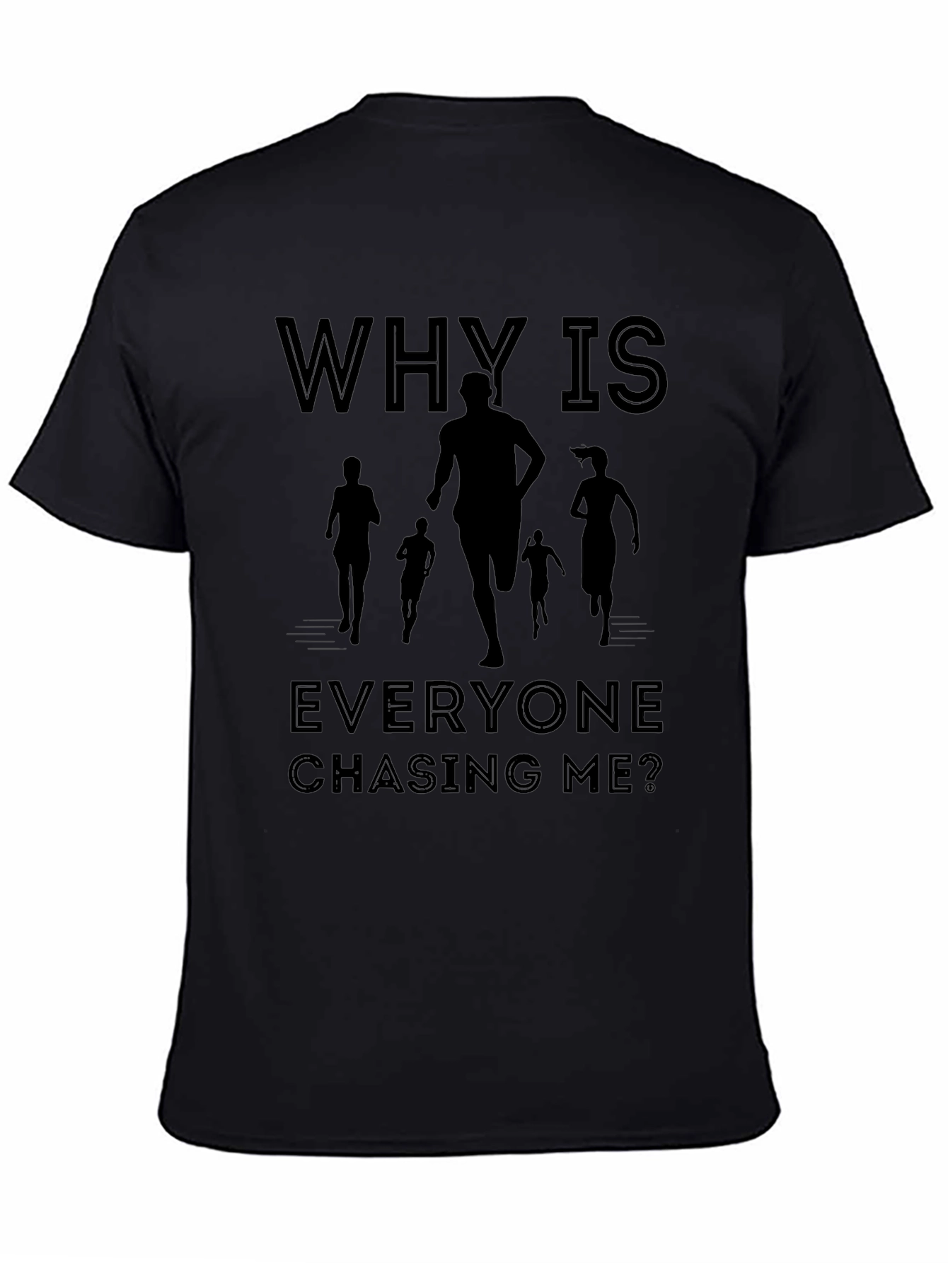 Why Is Everyone Chasing Me? T-Shirt