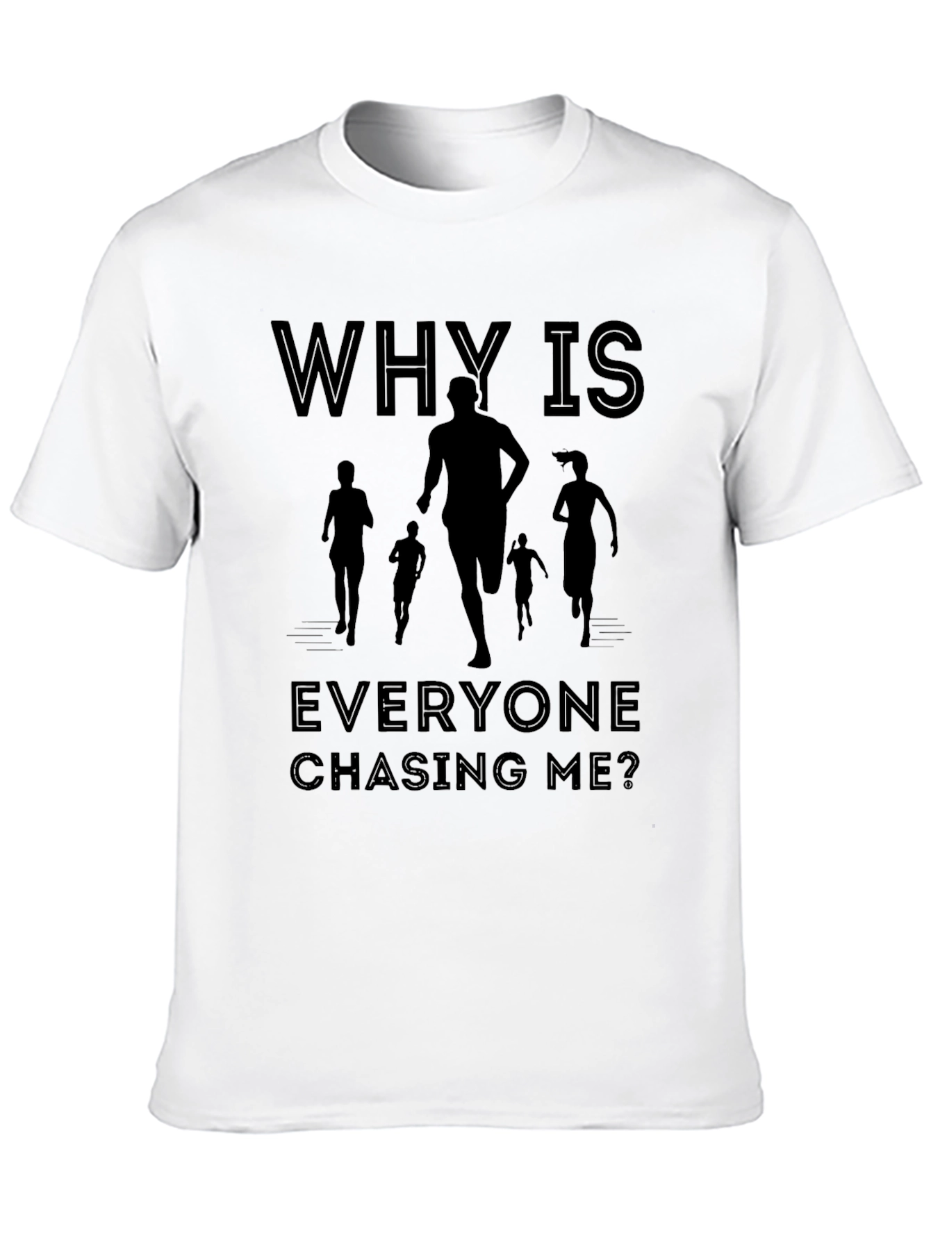 Why Is Everyone Chasing Me? T-Shirt