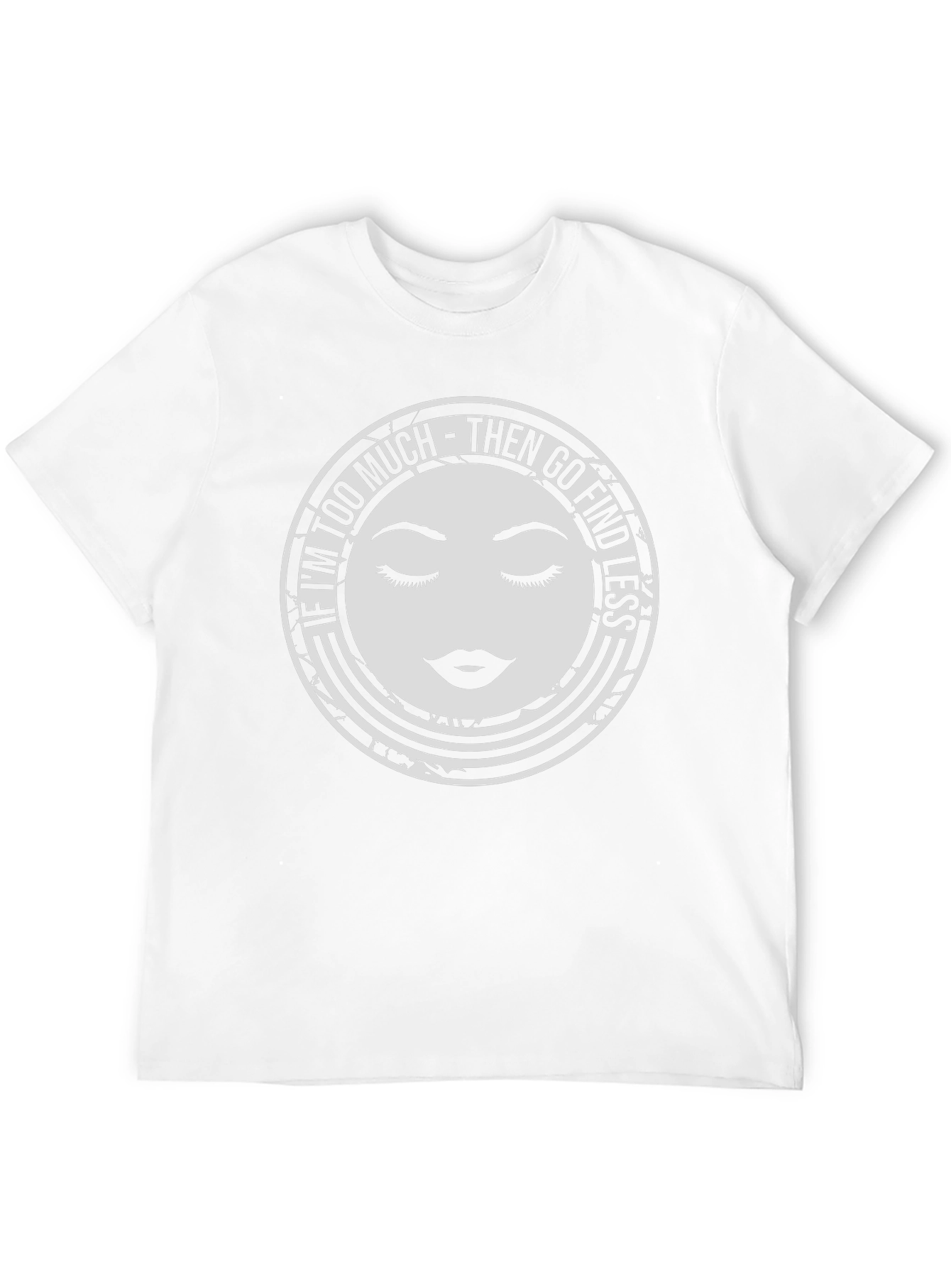 Too Much Graphic Tee - Find Less Funny Shirt