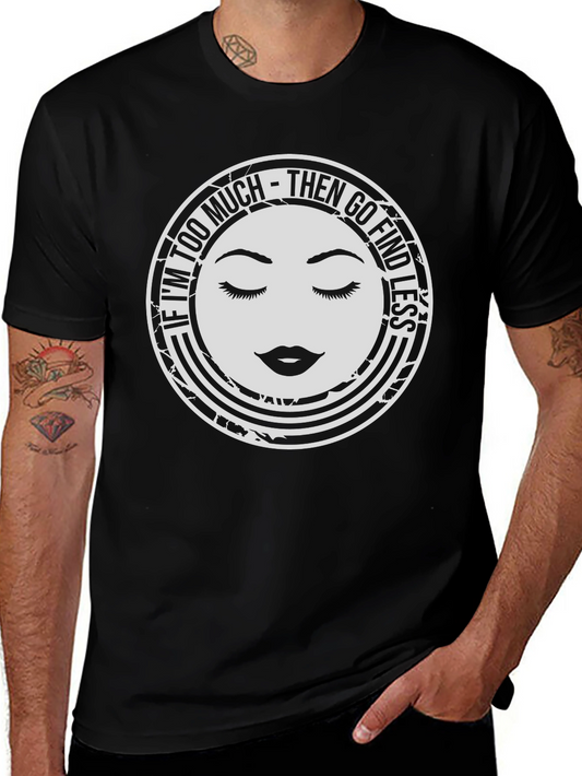 Too Much Graphic Tee - Find Less Funny Shirt