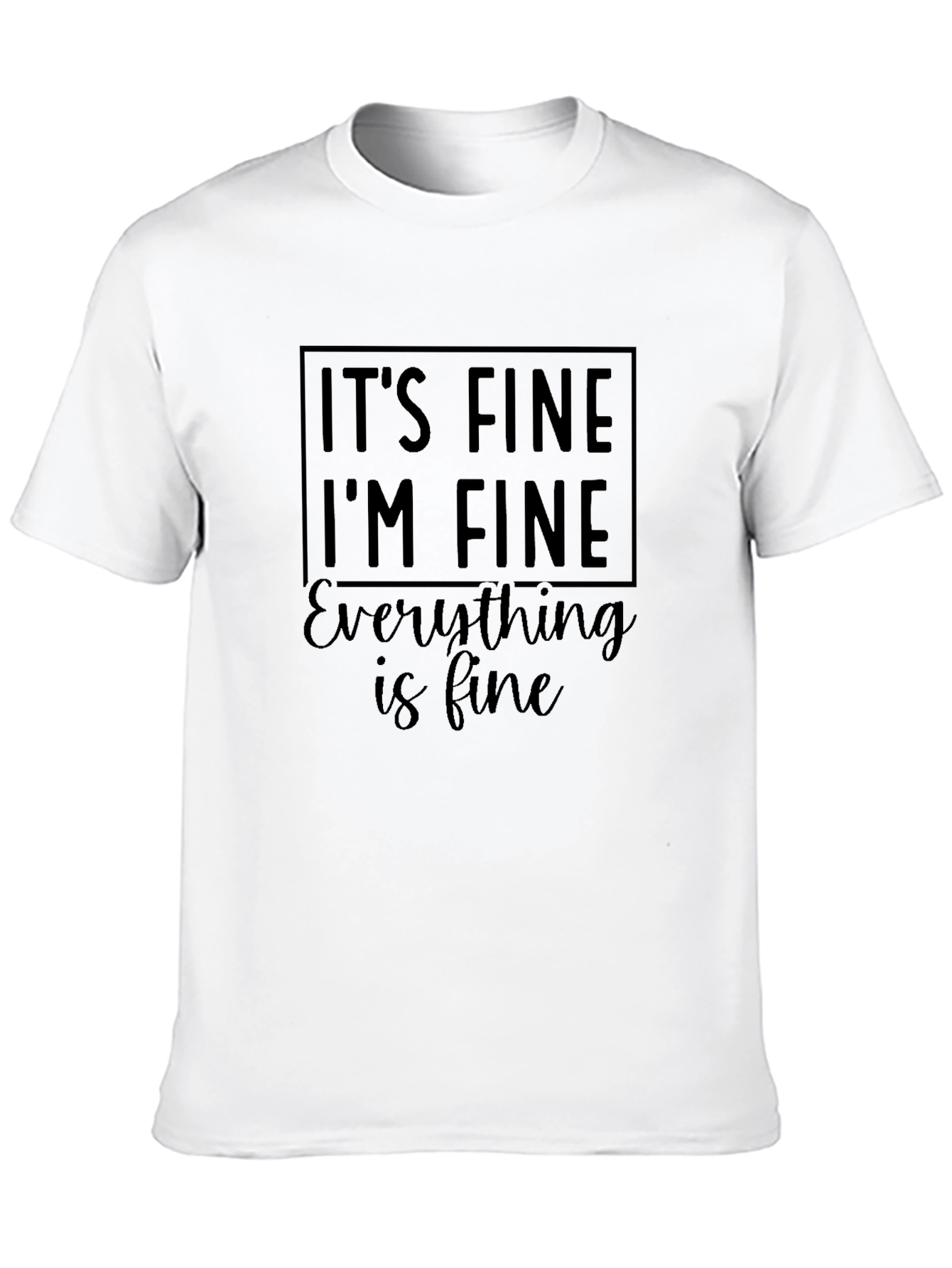 Its Fine Im Fine Everything is Fine Funny T-Shirt