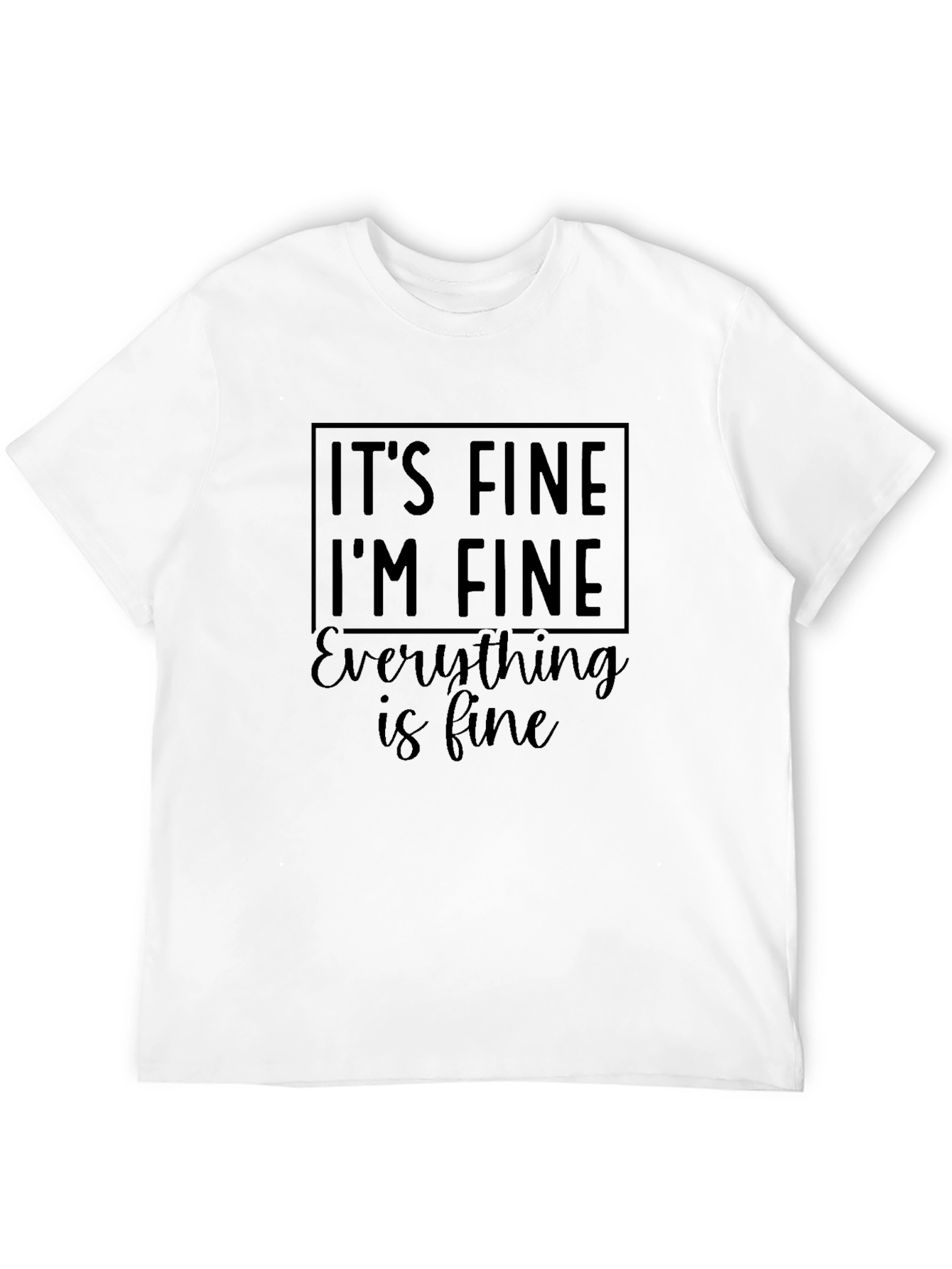 Its Fine Im Fine Everything is Fine Funny T-Shirt