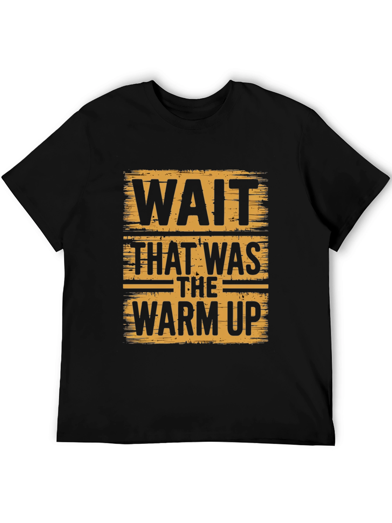 Wait That Was the Warm Up Black T-Shirt