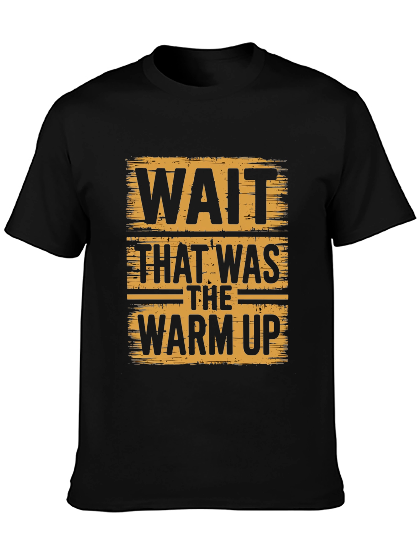 Wait That Was the Warm Up Black T-Shirt